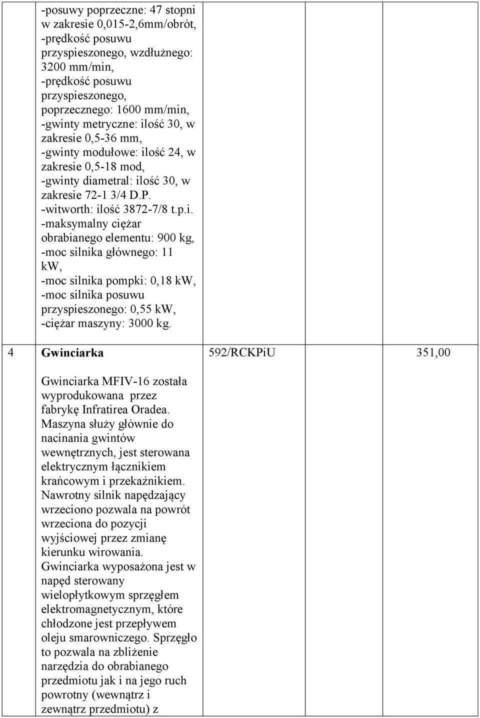 4 Gwinciarka 592/RCKPiU 351,00 Gwinciarka MFIV-16 została wyprodukowana przez fabrykę Infratirea Oradea.