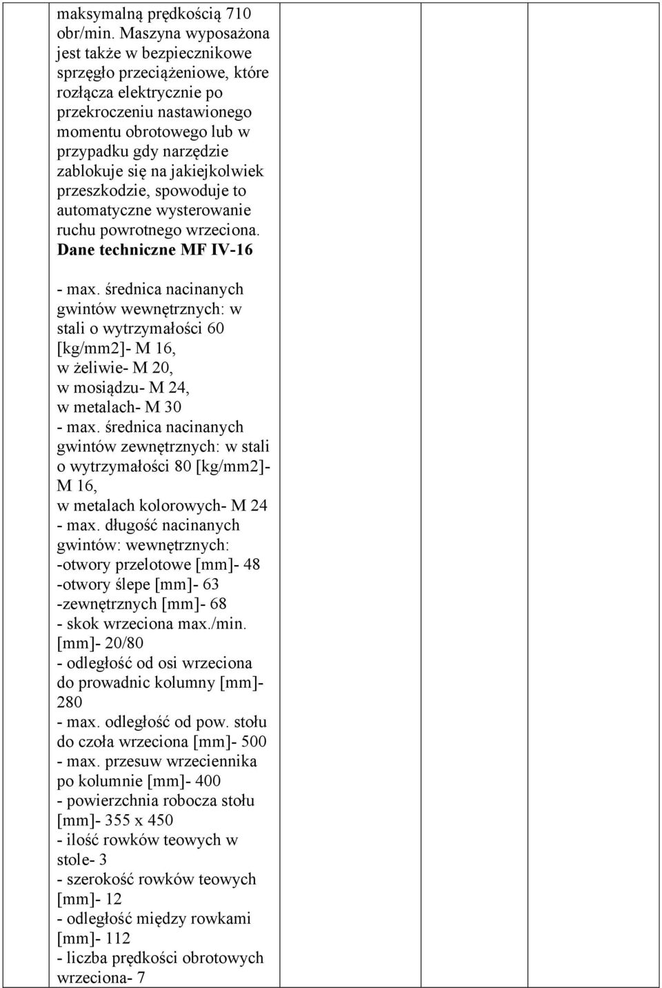 jakiejkolwiek przeszkodzie, spowoduje to automatyczne wysterowanie ruchu powrotnego wrzeciona. Dane techniczne MF IV-16 - max.