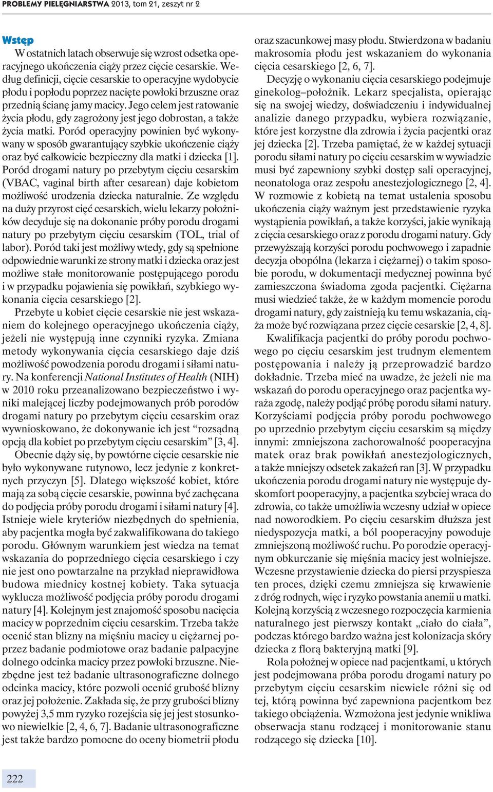 Jego celem jest ratowanie życia płodu, gdy zagrożony jest jego dobrostan, a także życia matki.