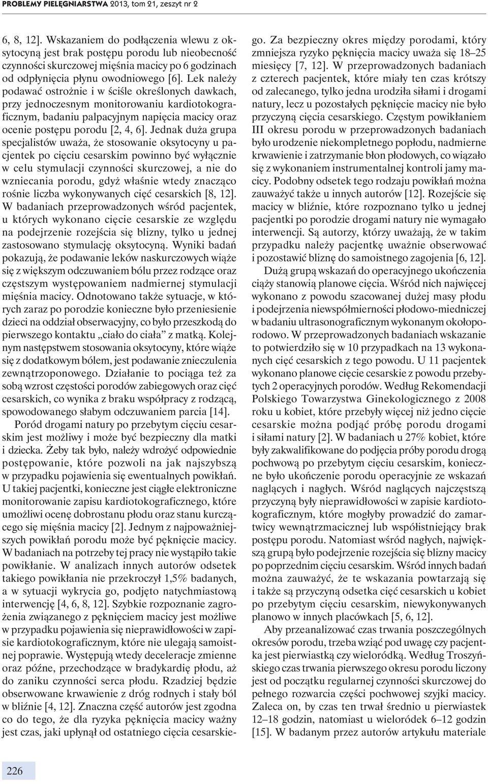 Lek należy podawać ostrożnie i w ściśle określonych dawkach, przy jednoczesnym monitorowaniu kardiotokograficznym, badaniu palpacyjnym napięcia macicy oraz ocenie postępu porodu [2, 4, 6].