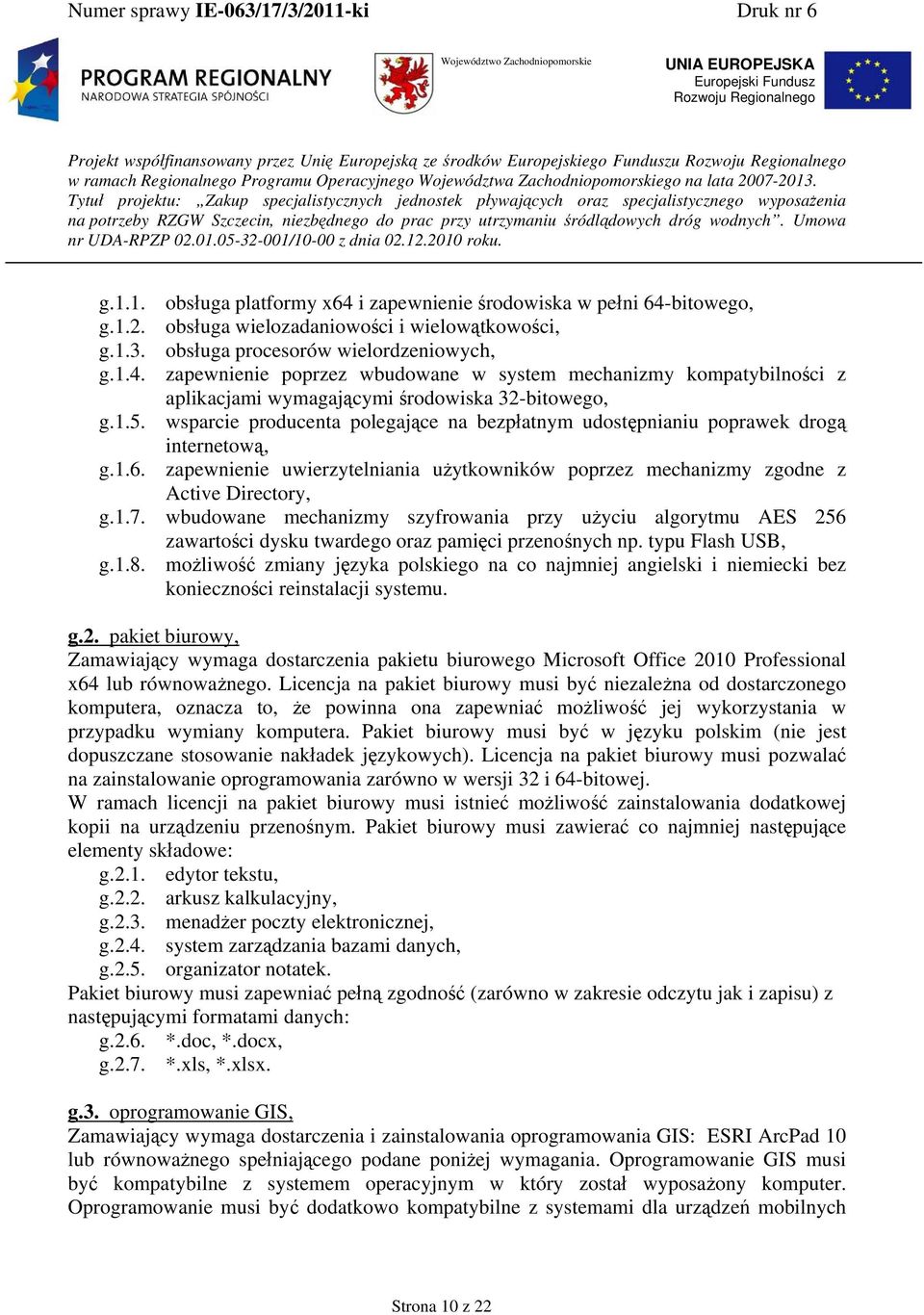 wbudowane mechanizmy szyfrowania przy użyciu algorytmu AES 256 zawartości dysku twardego oraz pamięci przenośnych np. typu Flash USB, g.1.8.