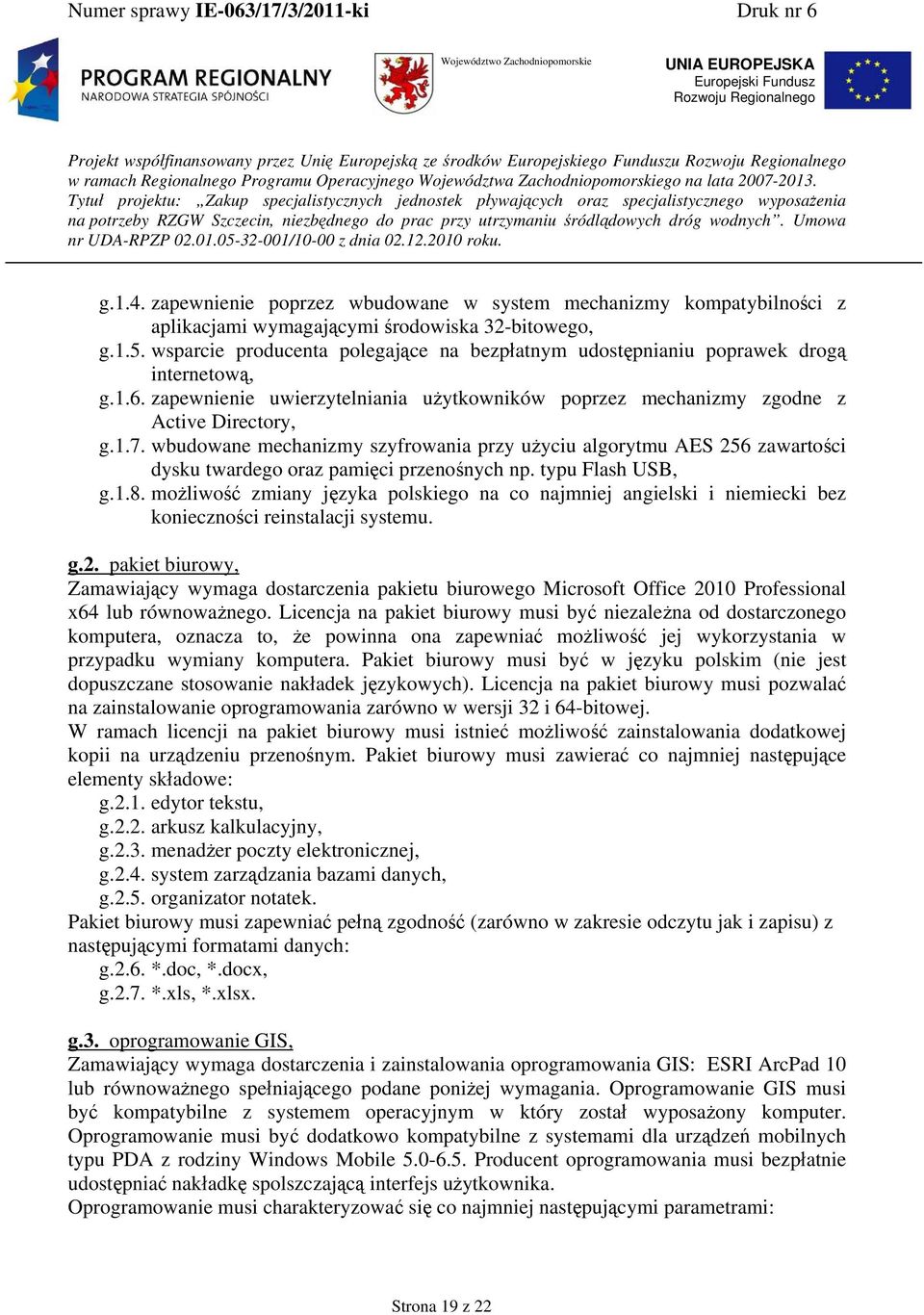wbudowane mechanizmy szyfrowania przy użyciu algorytmu AES 256 zawartości dysku twardego oraz pamięci przenośnych np. typu Flash USB, g.1.8.