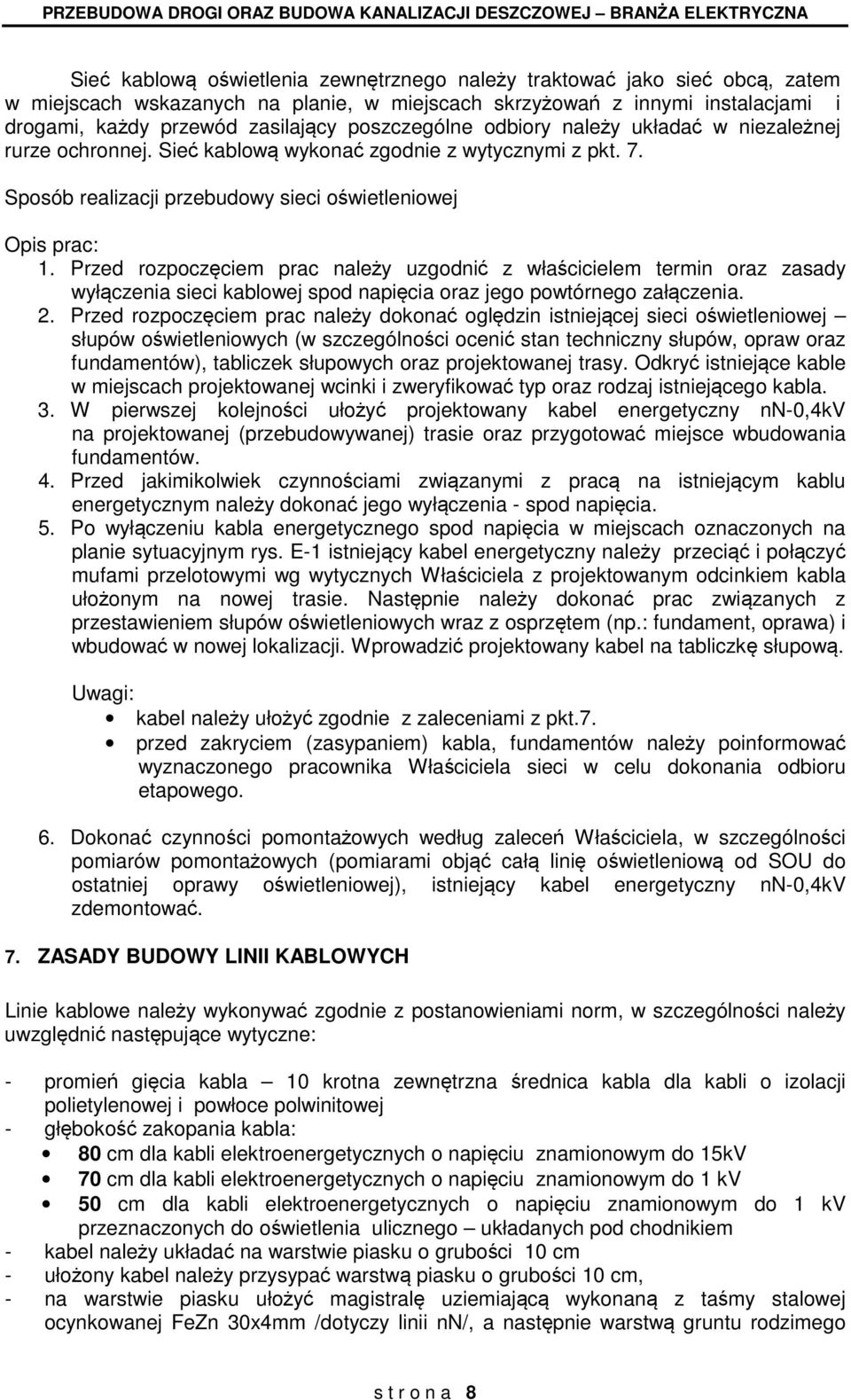 Przed rozpoczęciem prac należy uzgodnić z właścicielem termin oraz zasady wyłączenia sieci kablowej spod napięcia oraz jego powtórnego załączenia. 2.