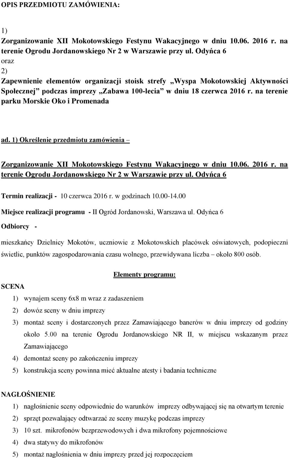 na terenie parku Morskie Oko i Promenada ad. 1) Określenie przedmiotu zamówienia Zorganizowanie XII Mokotowskiego Festynu Wakacyjnego w dniu 10.06. 2016 r.