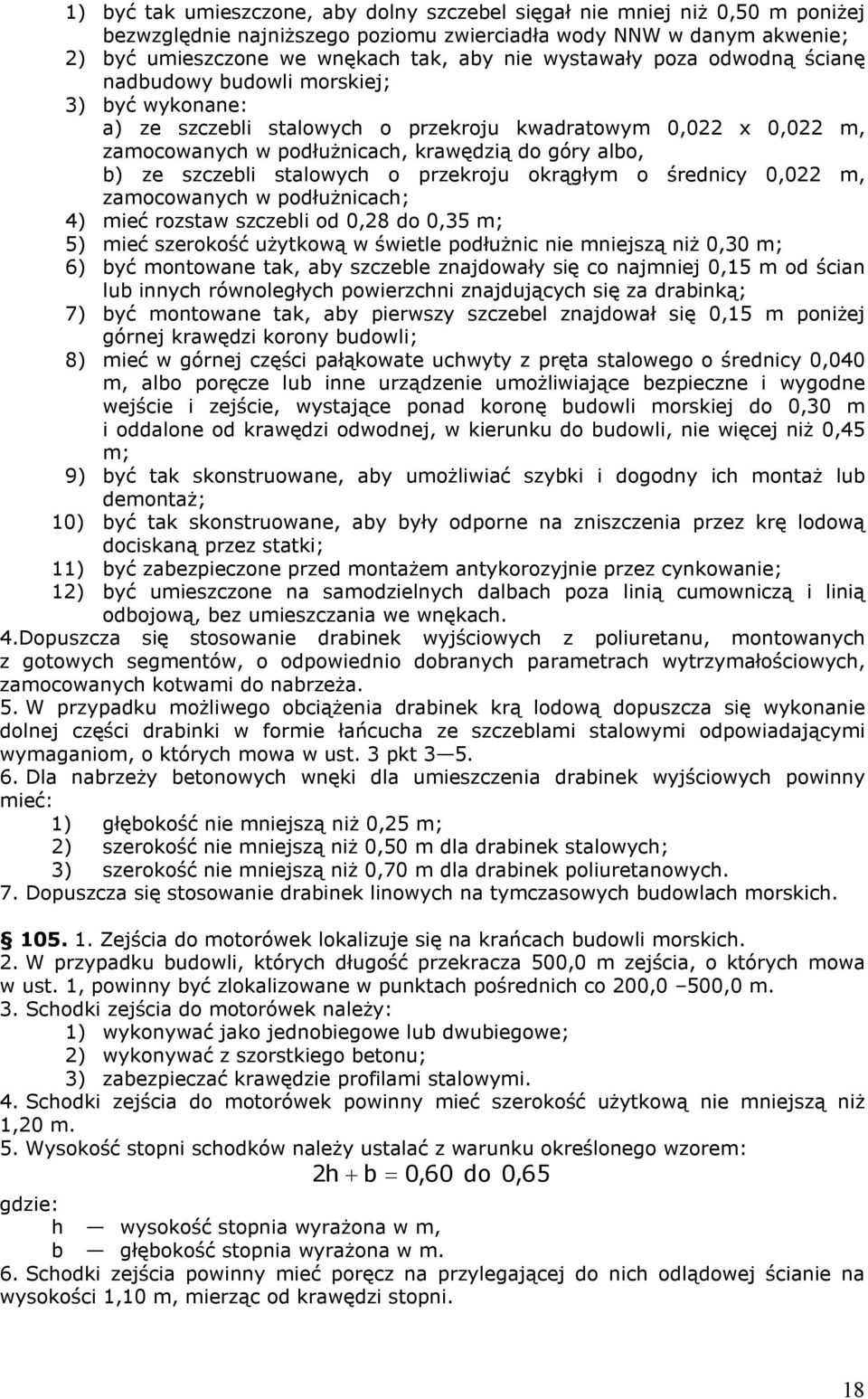 szczebli stalowych o przekroju okrągłym o średnicy 0,022 m, zamocowanych w podłużnicach; 4) mieć rozstaw szczebli od 0,28 do 0,35 m; 5) mieć szerokość użytkową w świetle podłużnic nie mniejszą niż