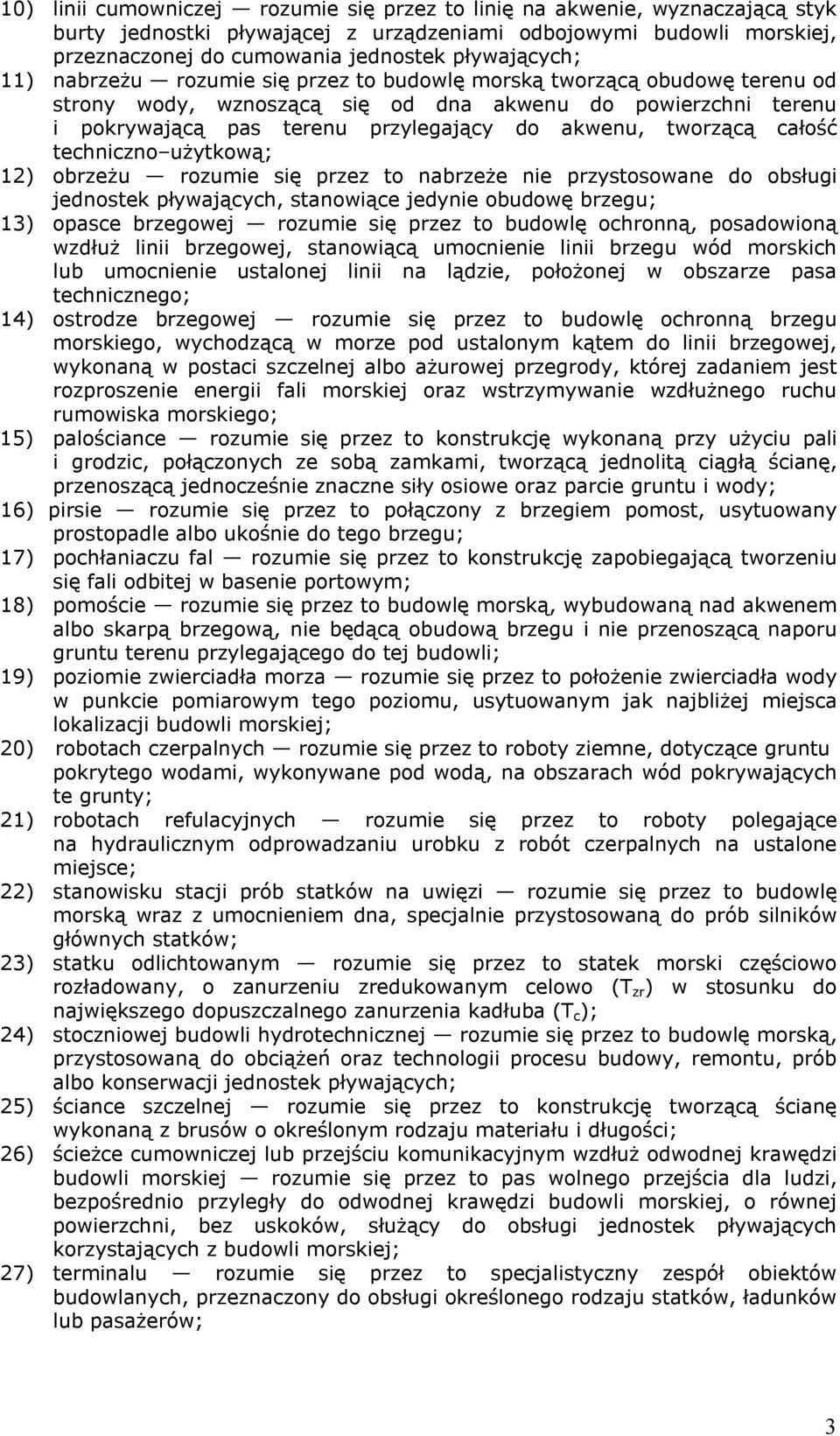 całość techniczno użytkową; 12) obrzeżu rozumie się przez to nabrzeże nie przystosowane do obsługi jednostek pływających, stanowiące jedynie obudowę brzegu; 13) opasce brzegowej rozumie się przez to