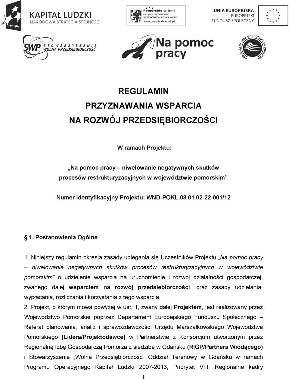 Niniejszy regulamin określa zasady ubiegania się Uczestników Projektu Na pomoc pracy niwelowanie negatywnych skutków procesów restrukturyzacyjnych w województwie pomorskim o udzielenie wsparcia na