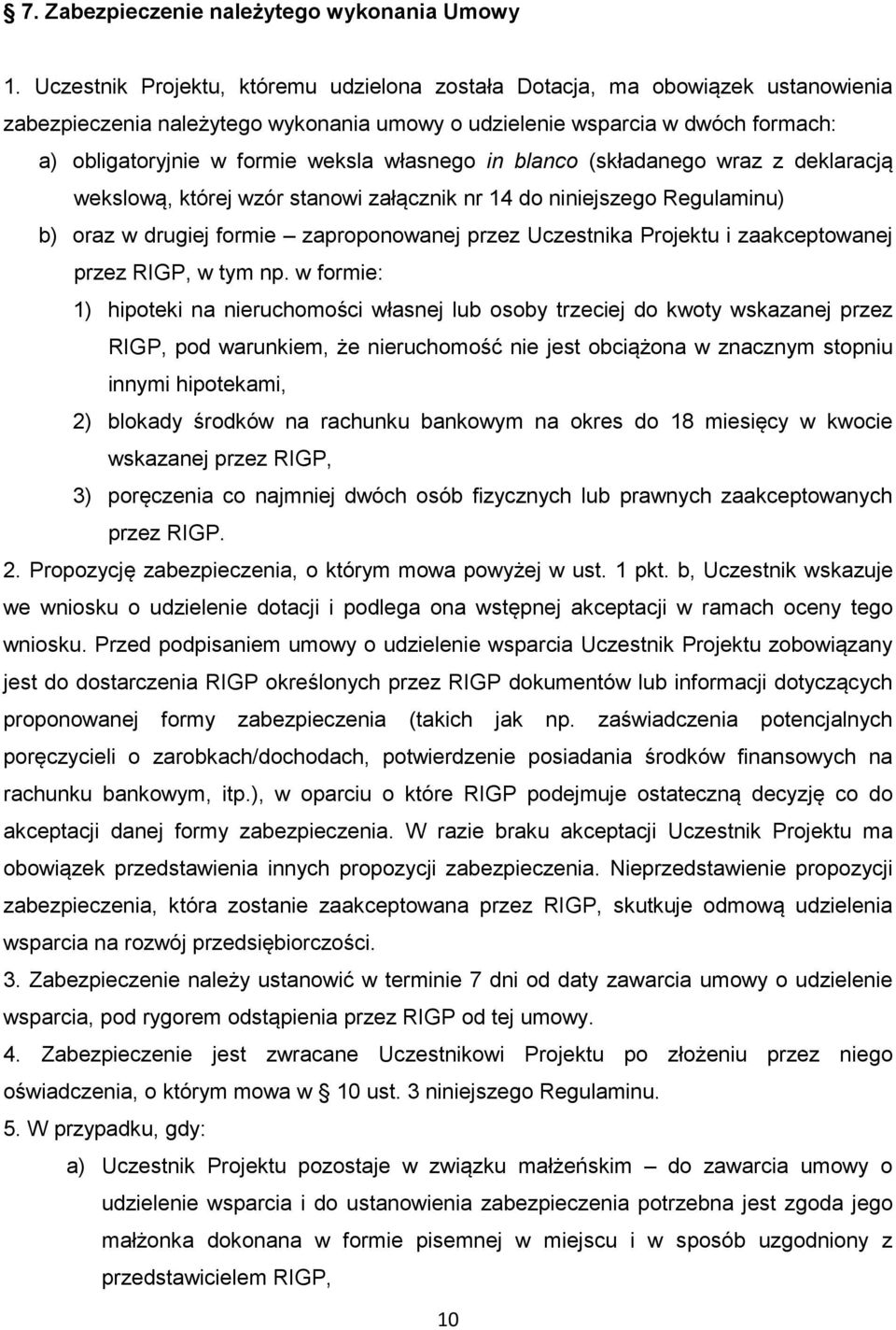 własnego in blanco (składanego wraz z deklaracją wekslową, której wzór stanowi załącznik nr 14 do niniejszego Regulaminu) b) oraz w drugiej formie zaproponowanej przez Uczestnika Projektu i