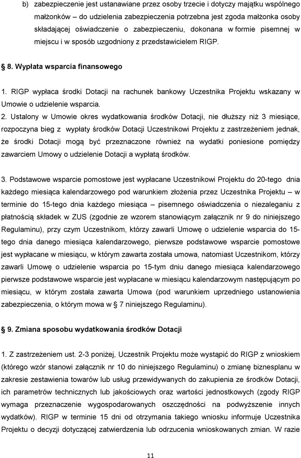 RIGP wypłaca środki Dotacji na rachunek bankowy Uczestnika Projektu wskazany w Umowie o udzielenie wsparcia. 2.