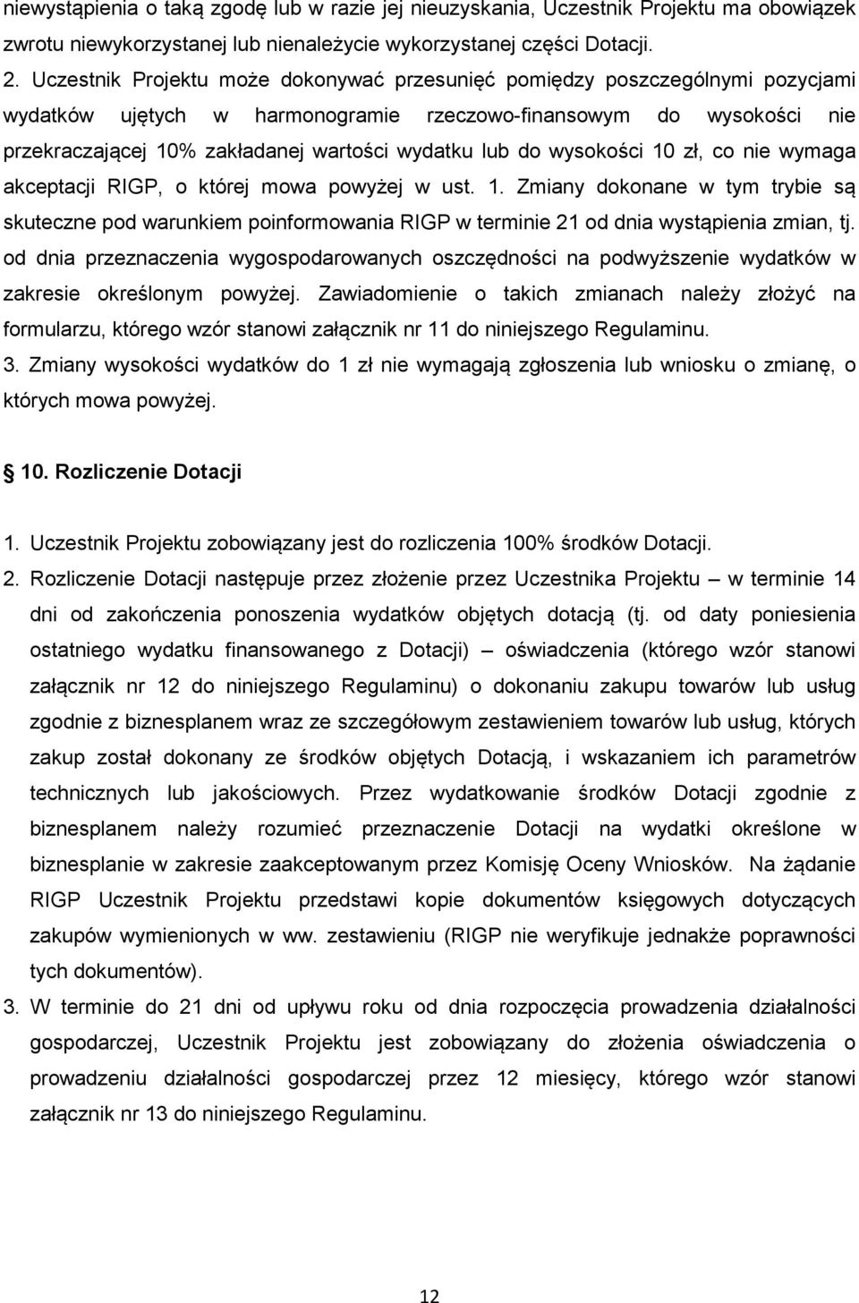 lub do wysokości 10 zł, co nie wymaga akceptacji RIGP, o której mowa powyżej w ust. 1. Zmiany dokonane w tym trybie są skuteczne pod warunkiem poinformowania RIGP w terminie 21 od dnia wystąpienia zmian, tj.