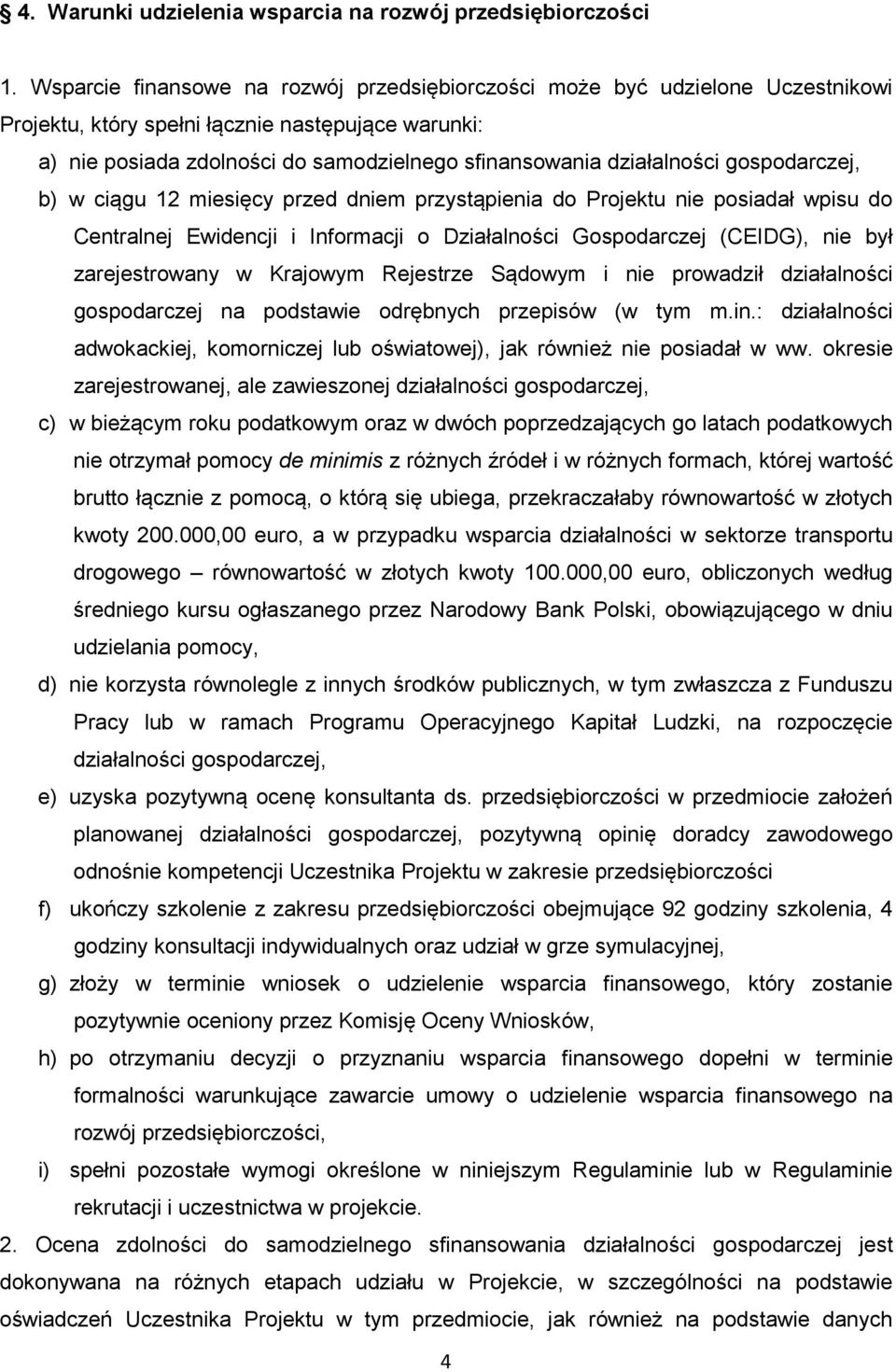 działalności gospodarczej, b) w ciągu 12 miesięcy przed dniem przystąpienia do Projektu nie posiadał wpisu do Centralnej Ewidencji i Informacji o Działalności Gospodarczej (CEIDG), nie był