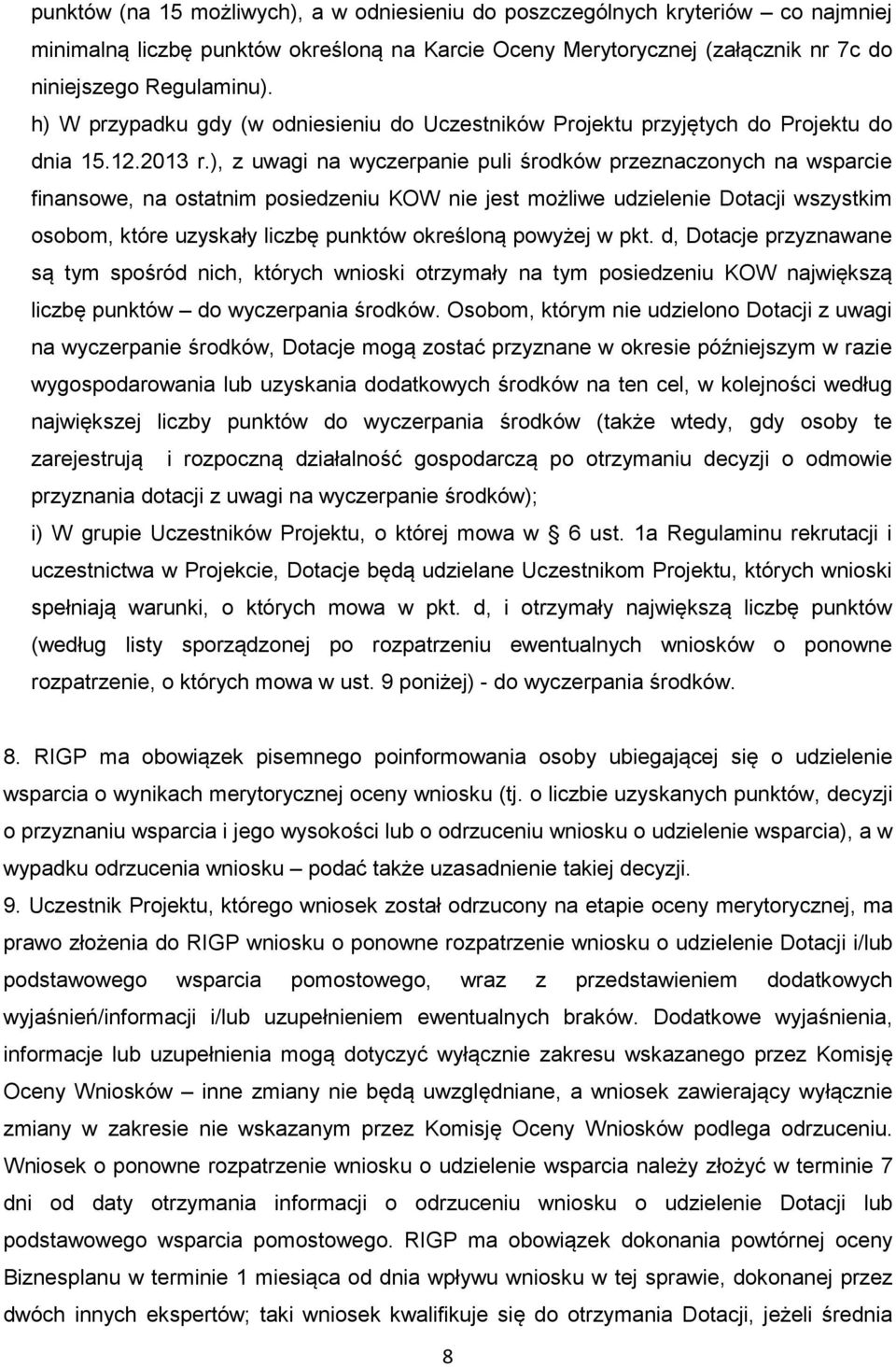 ), z uwagi na wyczerpanie puli środków przeznaczonych na wsparcie finansowe, na ostatnim posiedzeniu KOW nie jest możliwe udzielenie Dotacji wszystkim osobom, które uzyskały liczbę punktów określoną