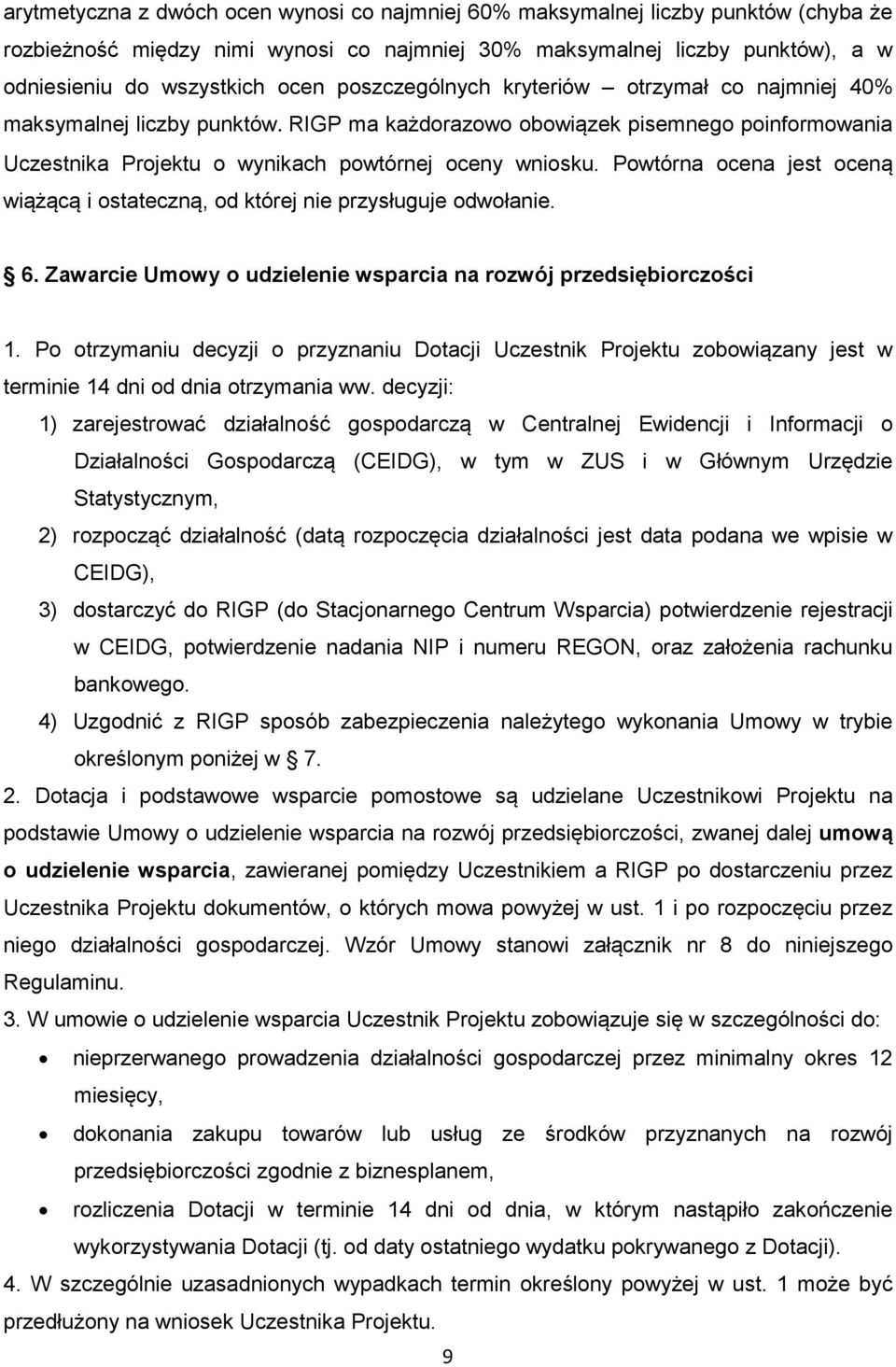 Powtórna ocena jest oceną wiążącą i ostateczną, od której nie przysługuje odwołanie. 6. Zawarcie Umowy o udzielenie wsparcia na rozwój przedsiębiorczości 1.