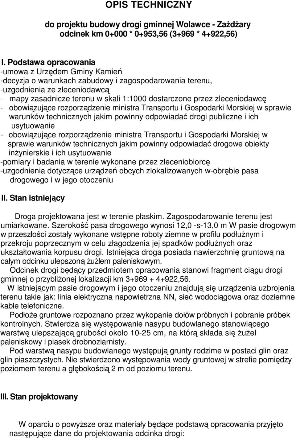 zleceniodawcę - obowiązujące rozporządzenie ministra Transportu i Gospodarki Morskiej w sprawie warunków technicznych jakim powinny odpowiadać drogi publiczne i ich usytuowanie - obowiązujące