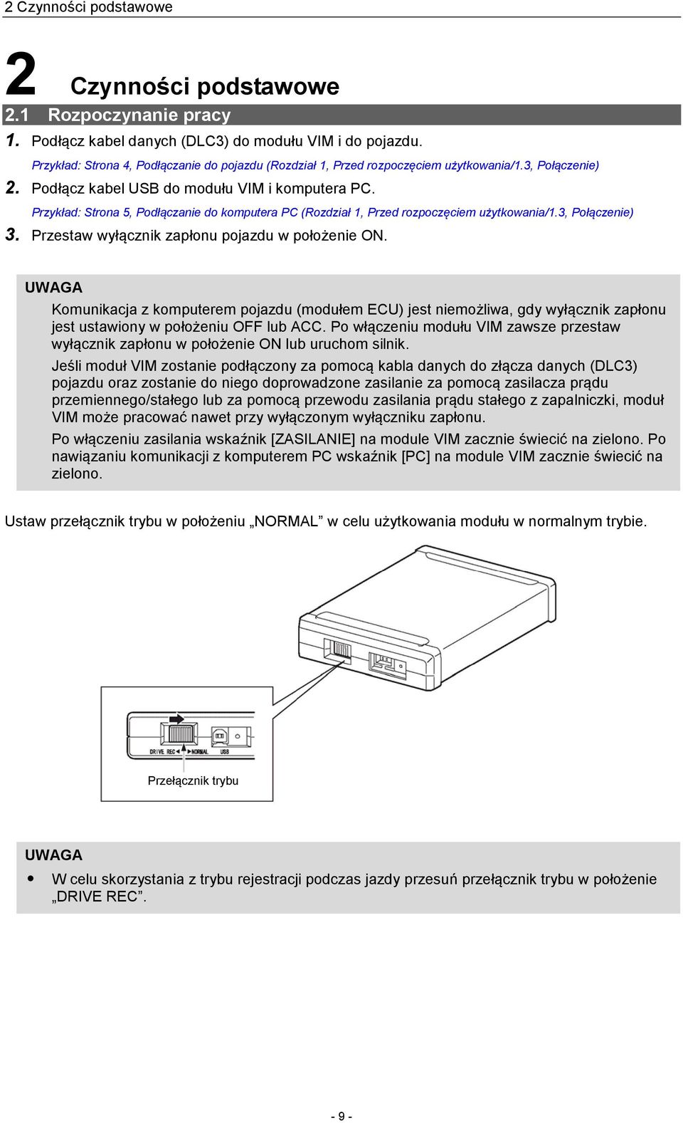 Przykład: Strona 5, Podłączanie do komputera PC (Rozdział 1, Przed rozpoczęciem użytkowania/1.3, Połączenie) 3. Przestaw wyłącznik zapłonu pojazdu w położenie ON.