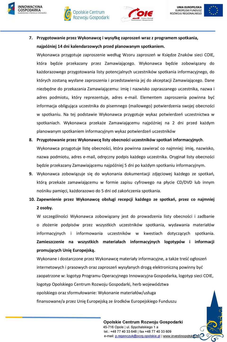 Wykonawca będzie zobowiązany do każdorazowego przygotowania listy potencjalnych uczestników spotkania informacyjnego, do których zostaną wysłane zaproszenia i przedstawienia jej do akceptacji