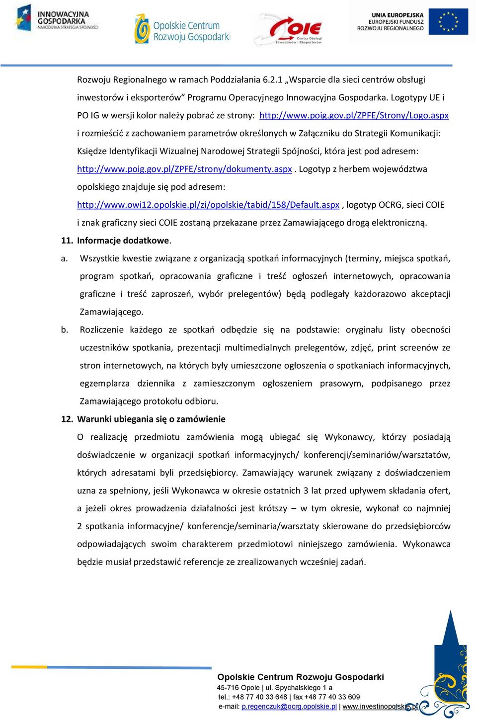aspx i rozmieścić z zachowaniem parametrów określonych w Załączniku do Strategii Komunikacji: Księdze Identyfikacji Wizualnej Narodowej Strategii Spójności, która jest pod adresem: http://www.poig.