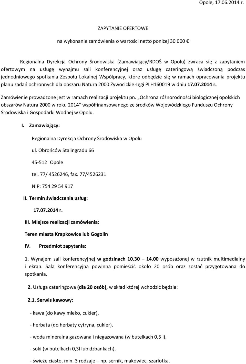 konferencyjnej oraz usługę cateringową świadczoną podczas jednodniowego spotkania Zespołu Lokalnej Współpracy, które odbędzie się w ramach opracowania projektu planu zadań ochronnych dla obszaru