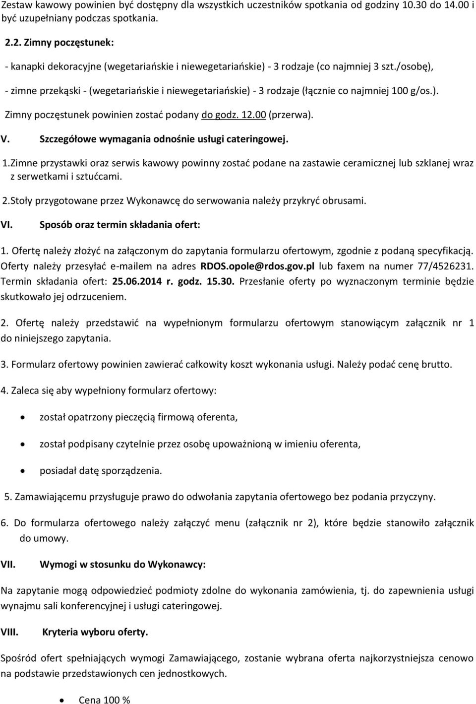 /osobę), - zimne przekąski - (wegetariańskie i niewegetariańskie) - rodzaje (łącznie co najmniej 00 g/os.). Zimny poczęstunek powinien zostać podany do godz..00 (przerwa). V.