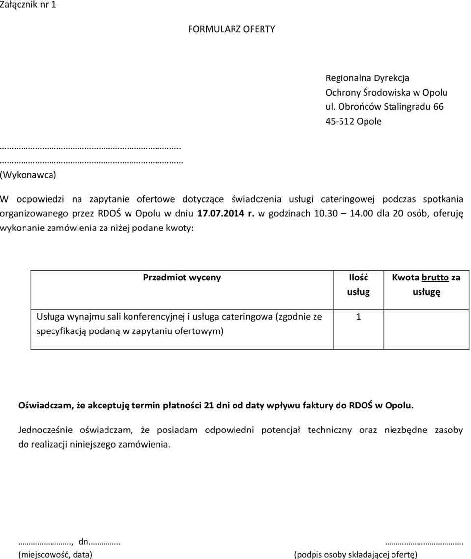 00 dla 0 osób, oferuję wykonanie zamówienia za niżej podane kwoty: Przedmiot wyceny Usługa wynajmu sali konferencyjnej i usługa cateringowa (zgodnie ze specyfikacją podaną w zapytaniu ofertowym)