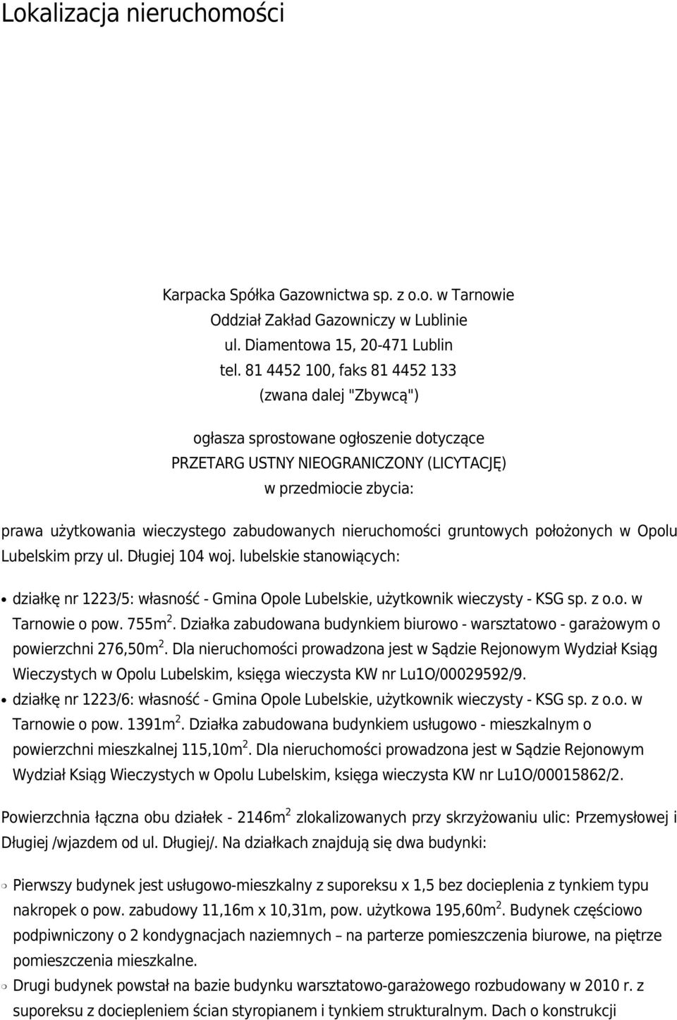 zabudowanych nieruchomości gruntowych położonych w Opolu Lubelskim przy ul. Długiej 104 woj. lubelskie stanowiących: działkę nr 1223/5: własność - Gmina Opole Lubelskie, użytkownik wieczysty - KSG sp.