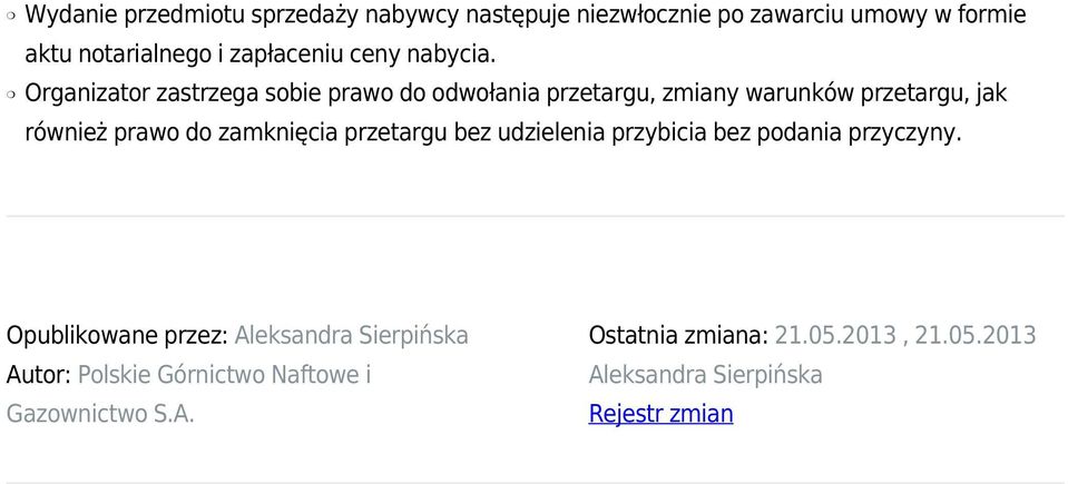 Organizator zastrzega sobie prawo do odwołania przetargu, zmiany warunków przetargu, jak również prawo do zamknięcia