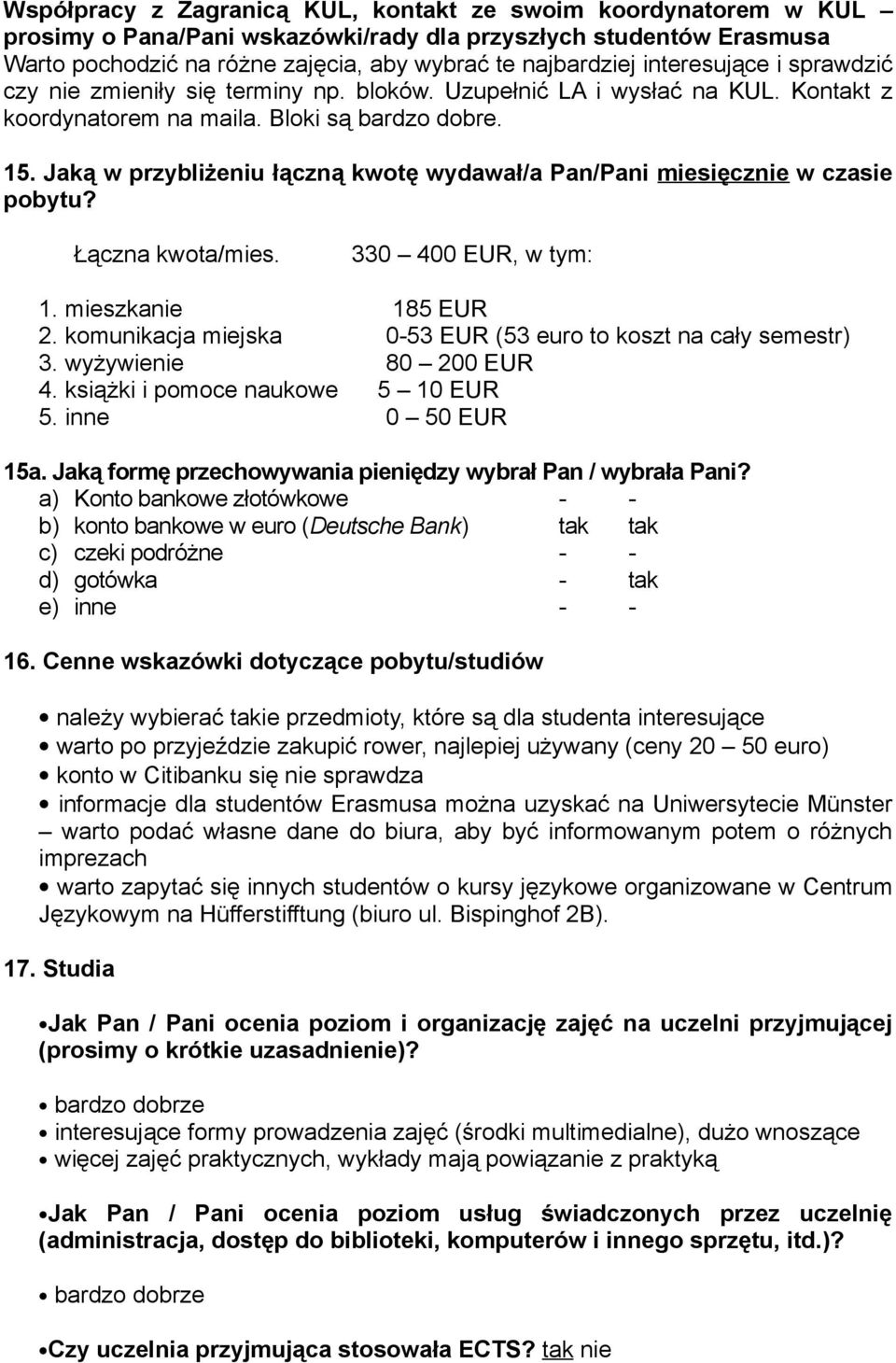 Jaką w przybliżeniu łączną kwotę wydawał/a Pan/Pani miesięcznie w czasie pobytu? Łączna kwota/mies. 330 400 EUR, w tym: 1. mieszkanie 185 EUR 2.