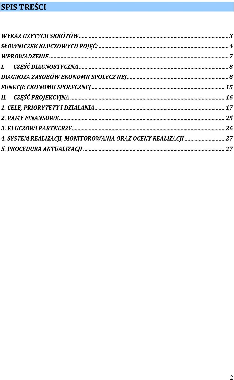 CZĘŚĆ PROJEKCYJNA...16 1. CELE, PRIORYTETY I DZIAŁANIA...17 2. RAMY FINANSOWE...25 3.