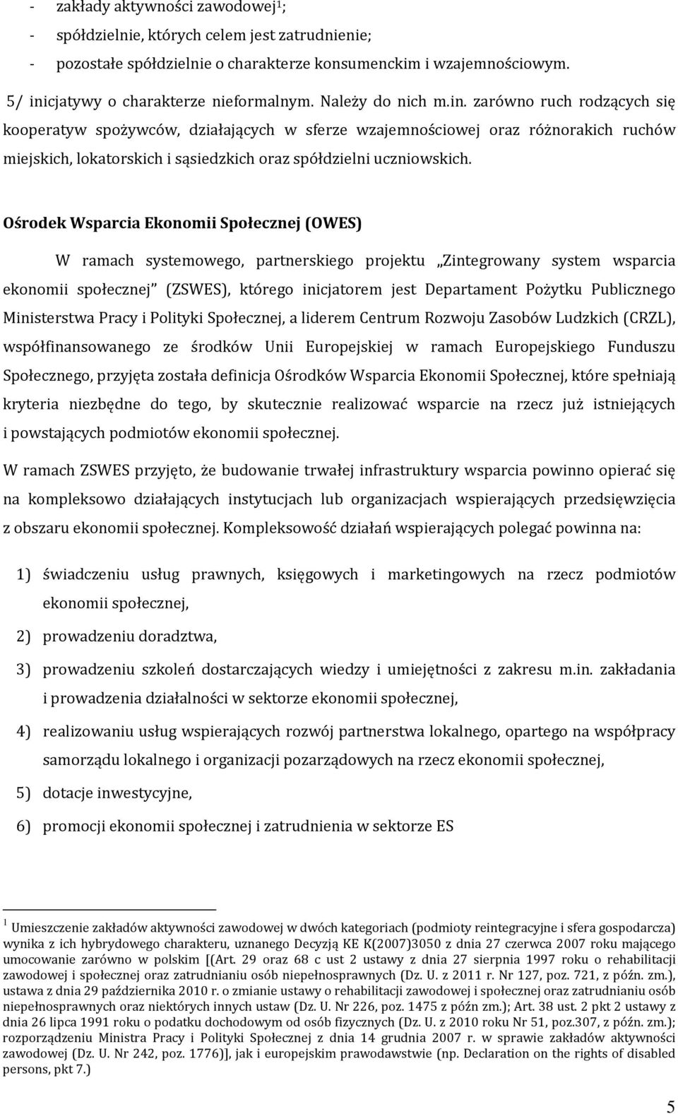 Ośrodek Wsparcia Ekonomii Społecznej (OWES) W ramach systemowego, partnerskiego projektu Zintegrowany system wsparcia ekonomii społecznej (ZSWES), którego inicjatorem jest Departament Pożytku