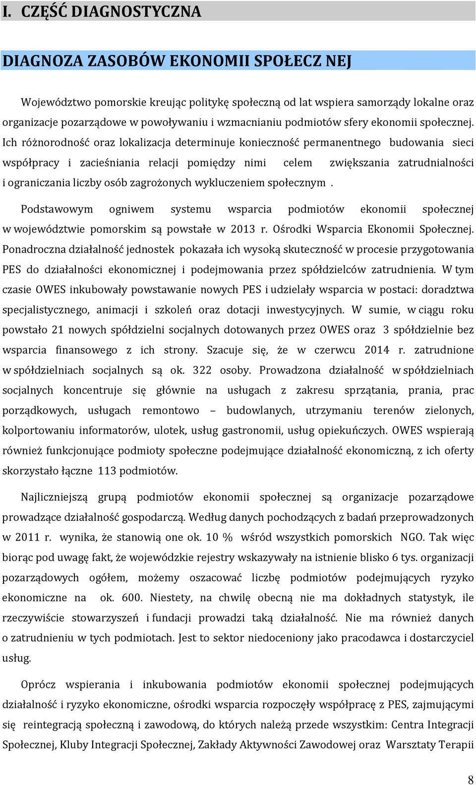 Ich różnorodność oraz lokalizacja determinuje konieczność permanentnego budowania sieci współpracy i zacieśniania relacji pomiędzy nimi celem zwiększania zatrudnialności i ograniczania liczby osób