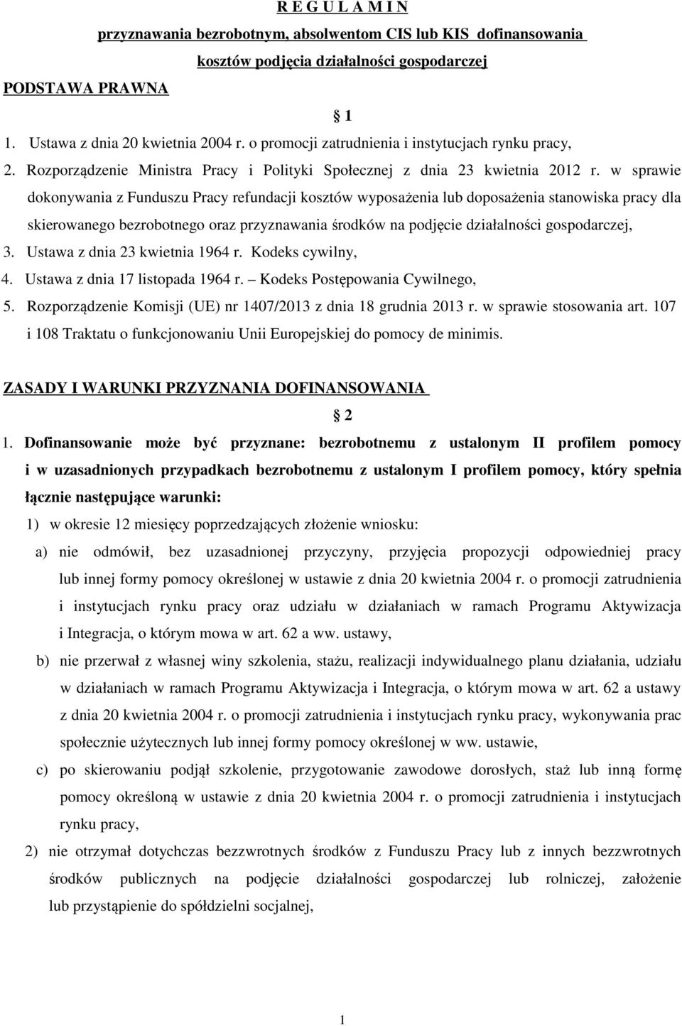 w sprawie dokonywania z Funduszu Pracy refundacji kosztów wyposażenia lub doposażenia stanowiska pracy dla skierowanego bezrobotnego oraz przyznawania środków na podjęcie działalności gospodarczej, 3.