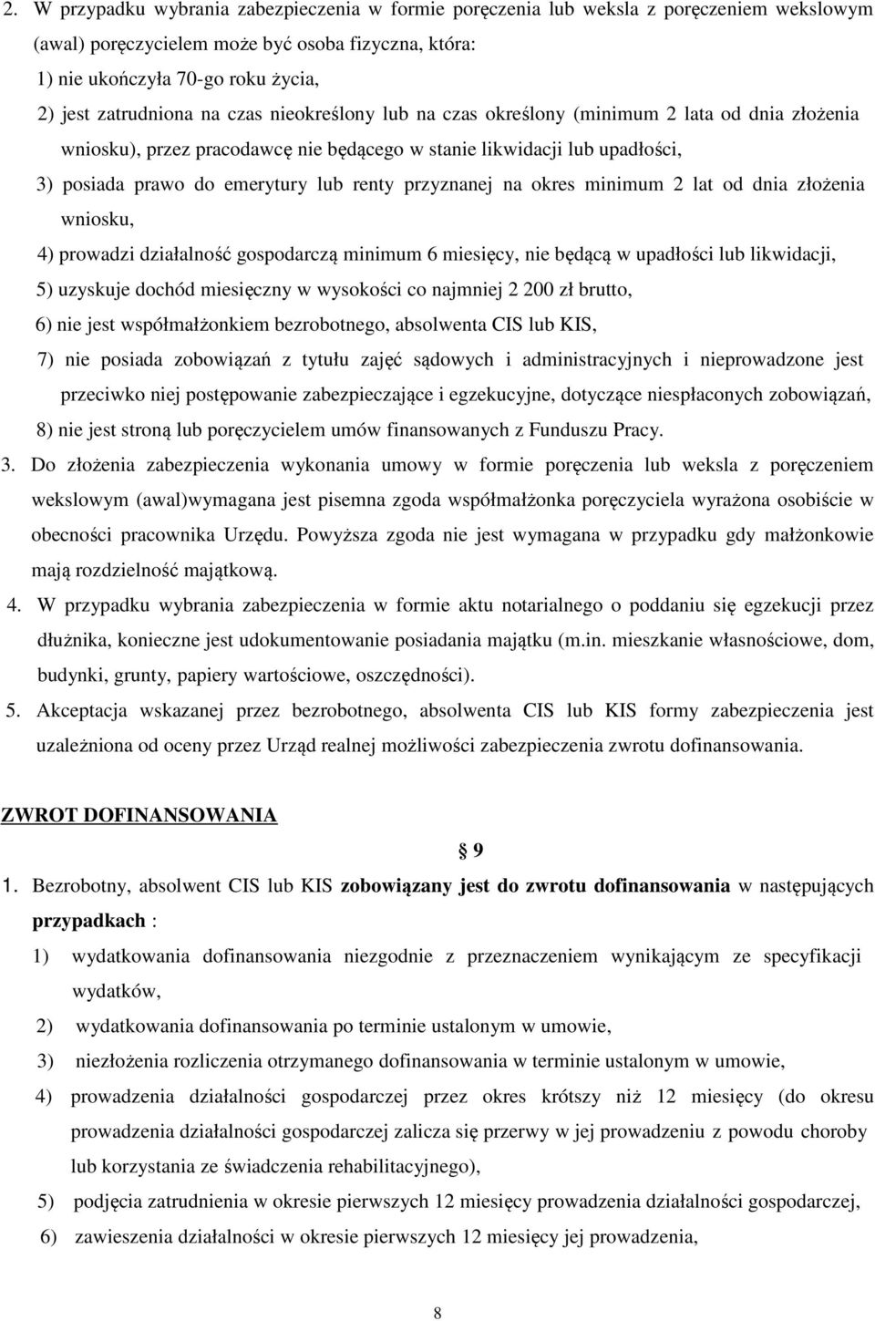 renty przyznanej na okres minimum 2 lat od dnia złożenia wniosku, 4) prowadzi działalność gospodarczą minimum 6 miesięcy, nie będącą w upadłości lub likwidacji, 5) uzyskuje dochód miesięczny w