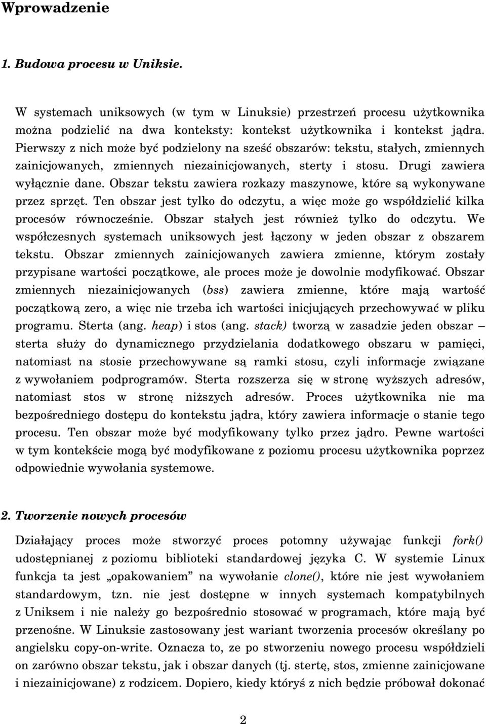 i kontekst jądra. zmiennych zainicjowanych, zmiennych niezainicjowanych, sterty i stosu. Drugi zawiera wyłącznie dane. Obszar tekstu zawiera rozkazy maszynowe, które są wykonywane przez sprzęt.