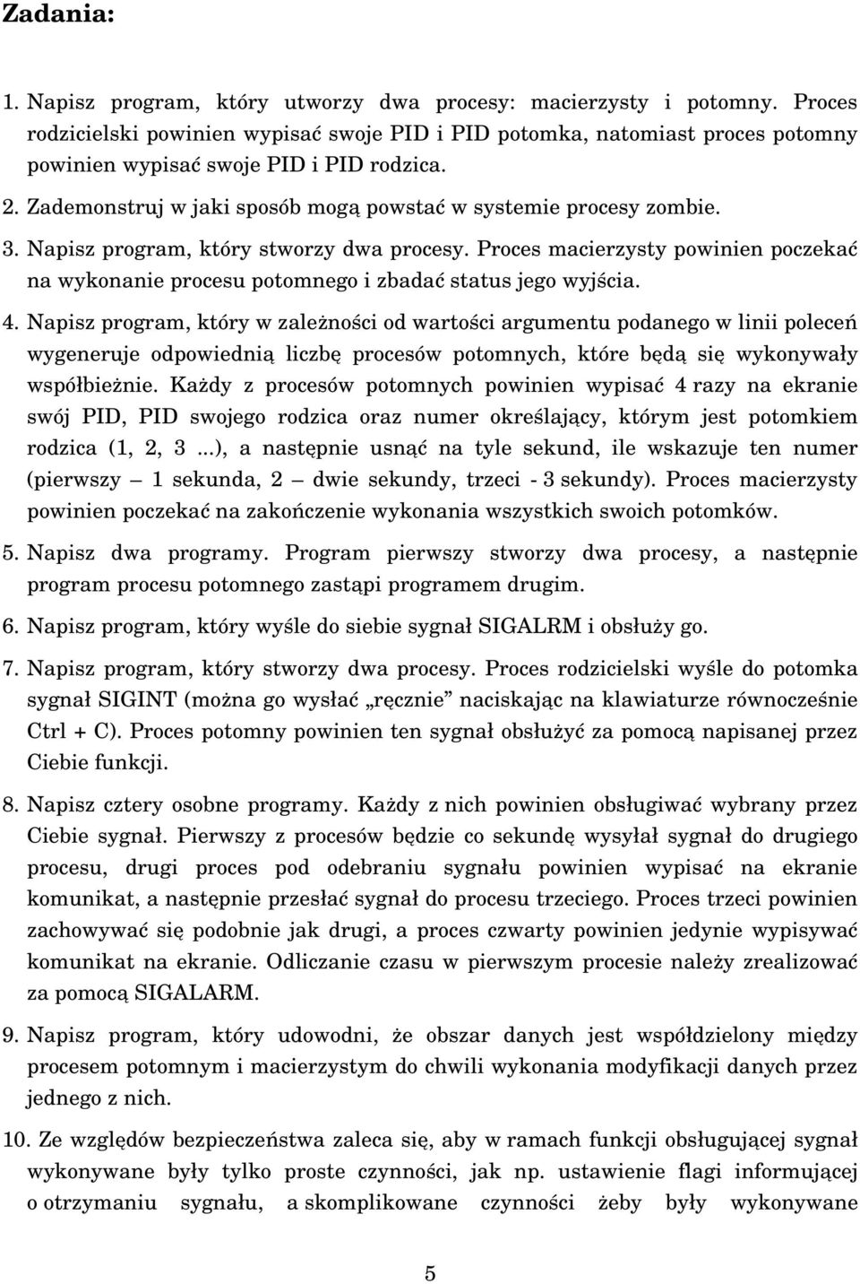 Zademonstruj w jaki sposób mog ą powsta ć w systemie procesy zombie. 3. Napisz program, który stworzy dwa procesy.