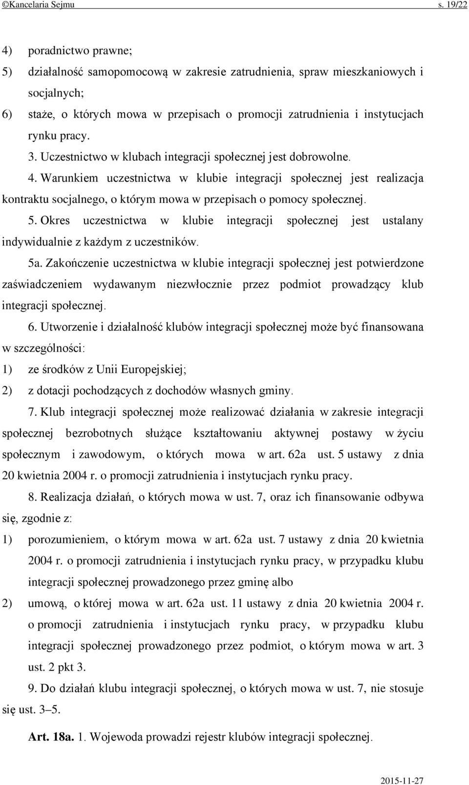 pracy. 3. Uczestnictwo w klubach integracji społecznej jest dobrowolne. 4.