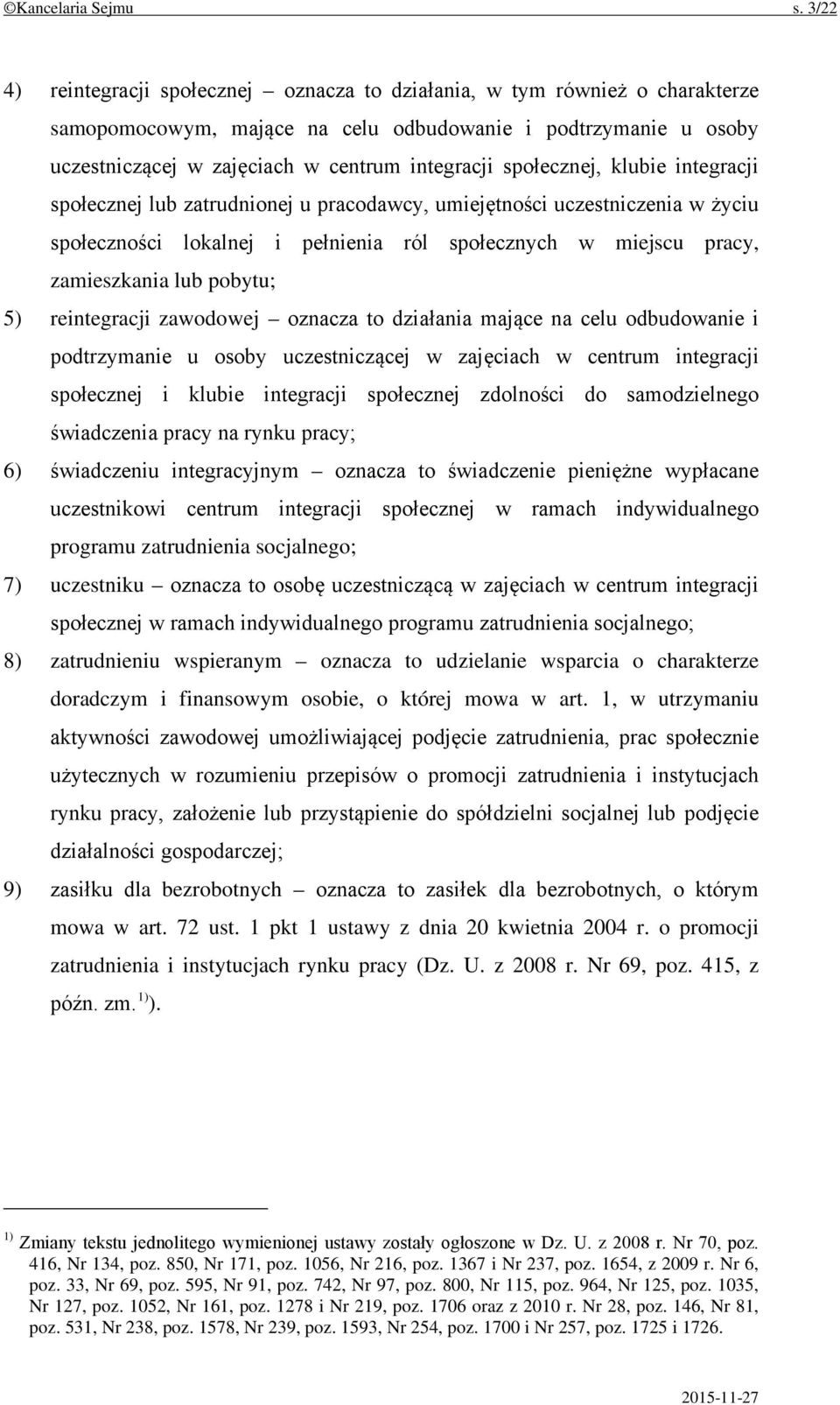 społecznej, klubie integracji społecznej lub zatrudnionej u pracodawcy, umiejętności uczestniczenia w życiu społeczności lokalnej i pełnienia ról społecznych w miejscu pracy, zamieszkania lub pobytu;