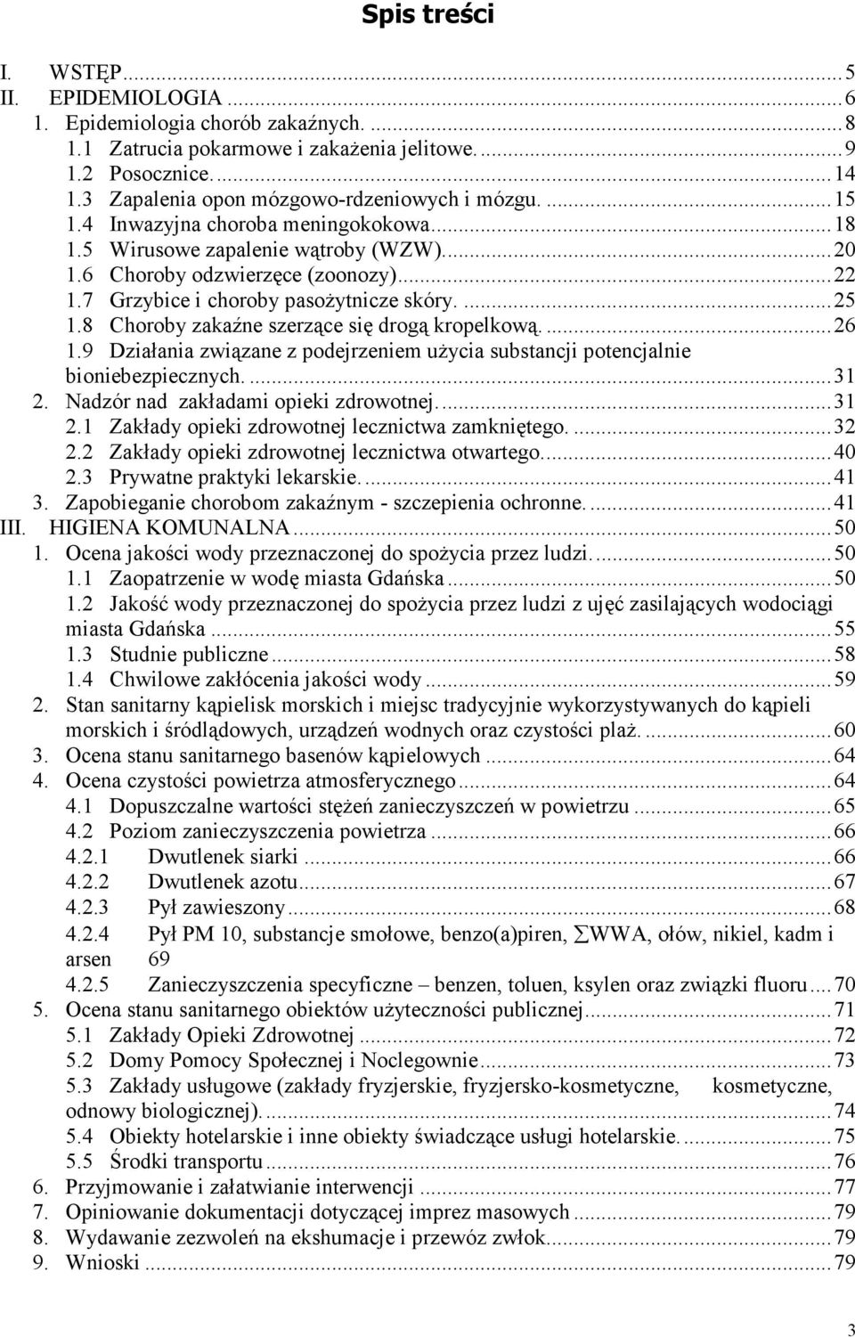 7 Grzybice i choroby pasoŝytnicze skóry....25 1.8 Choroby zakaźne szerzące się drogą kropelkową....26 1.9 Działania związane z podejrzeniem uŝycia substancji potencjalnie bioniebezpiecznych....31 2.