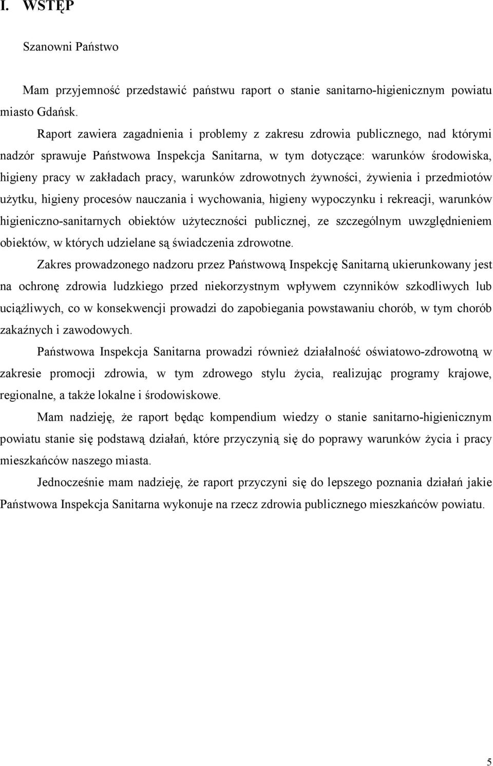 warunków zdrowotnych Ŝywności, Ŝywienia i przedmiotów uŝytku, higieny procesów nauczania i wychowania, higieny wypoczynku i rekreacji, warunków higieniczno-sanitarnych obiektów uŝyteczności