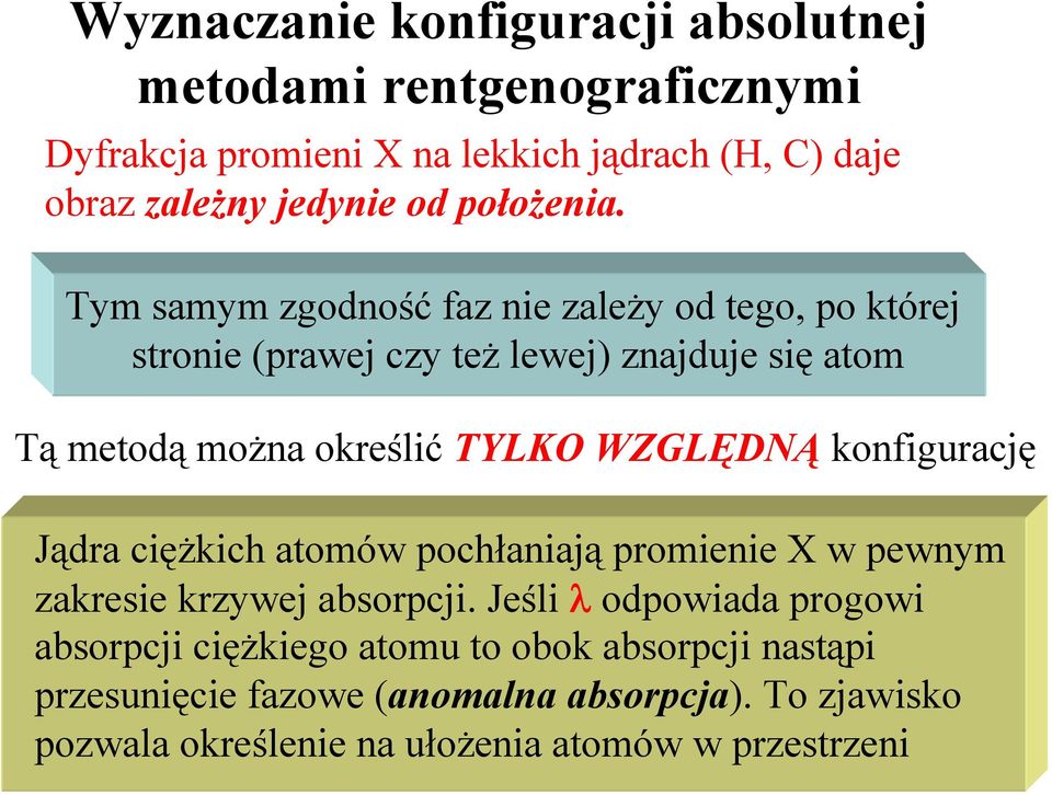 Tym samym zgodność faz nie zależy od tego, po której stronie (prawej czy też lewej) znajduje się atom Tą metodą można określić TYLK WZGLĘDNĄ