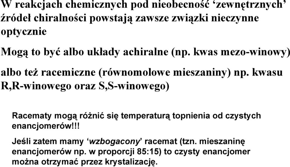 kwasu,-winowego oraz S,S-winowego) acematy mogą różnić się temperaturą topnienia od czystych enancjomerów!