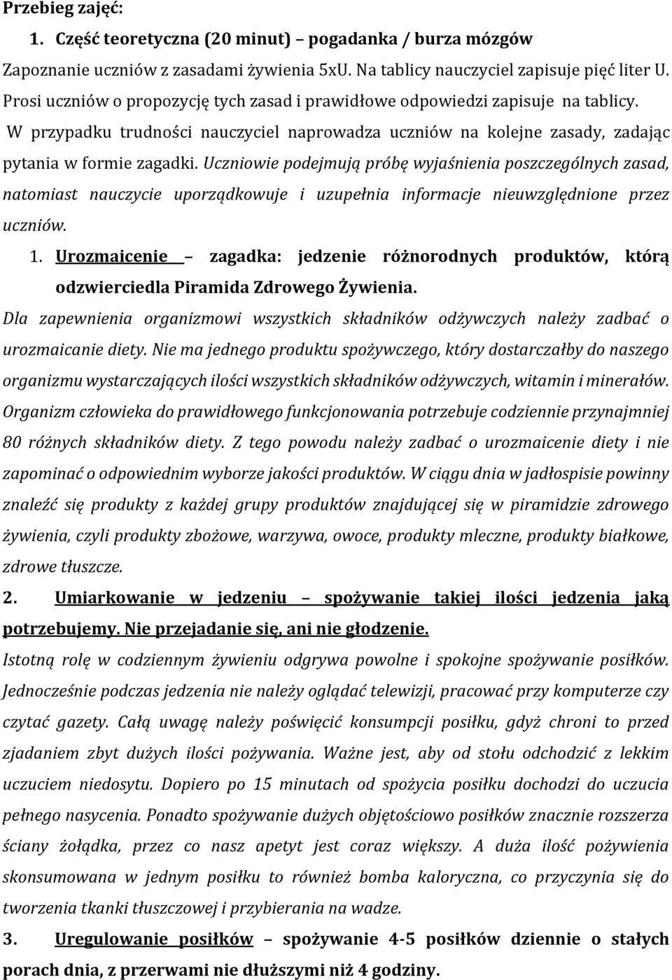 Uczniowie podejmują próbę wyjaśnienia poszczególnych zasad, natomiast nauczycie uporządkowuje i uzupełnia informacje nieuwzględnione przez uczniów. 1.