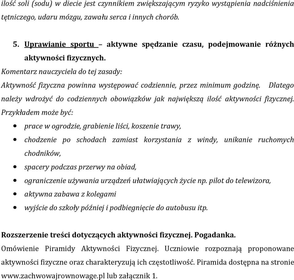 Dlatego należy wdrożyć do codziennych obowiązków jak największą ilość aktywności fizycznej.