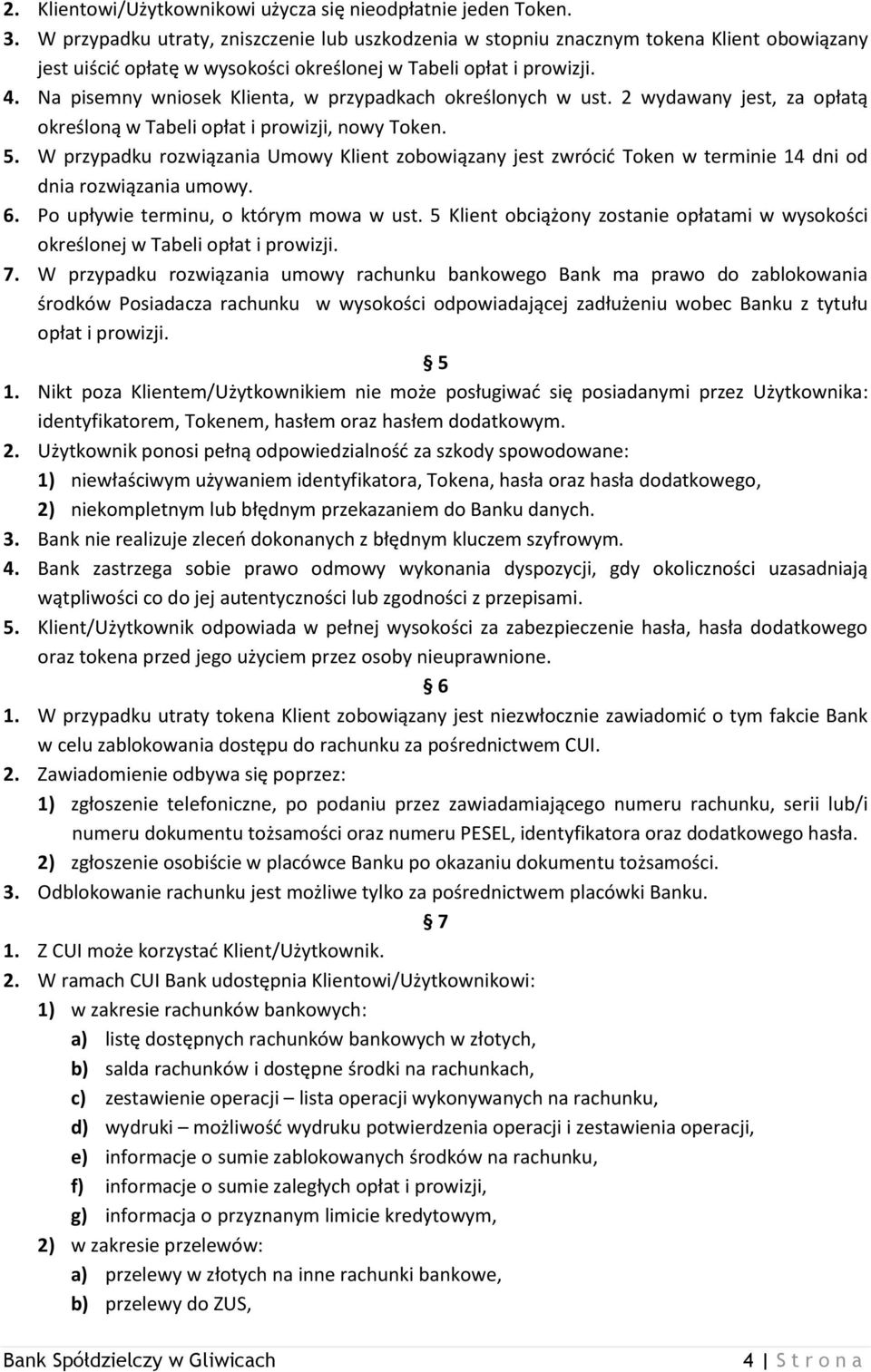 Na pisemny wniosek Klienta, w przypadkach określonych w ust. 2 wydawany jest, za opłatą określoną w Tabeli opłat i prowizji, nowy Token. 5.