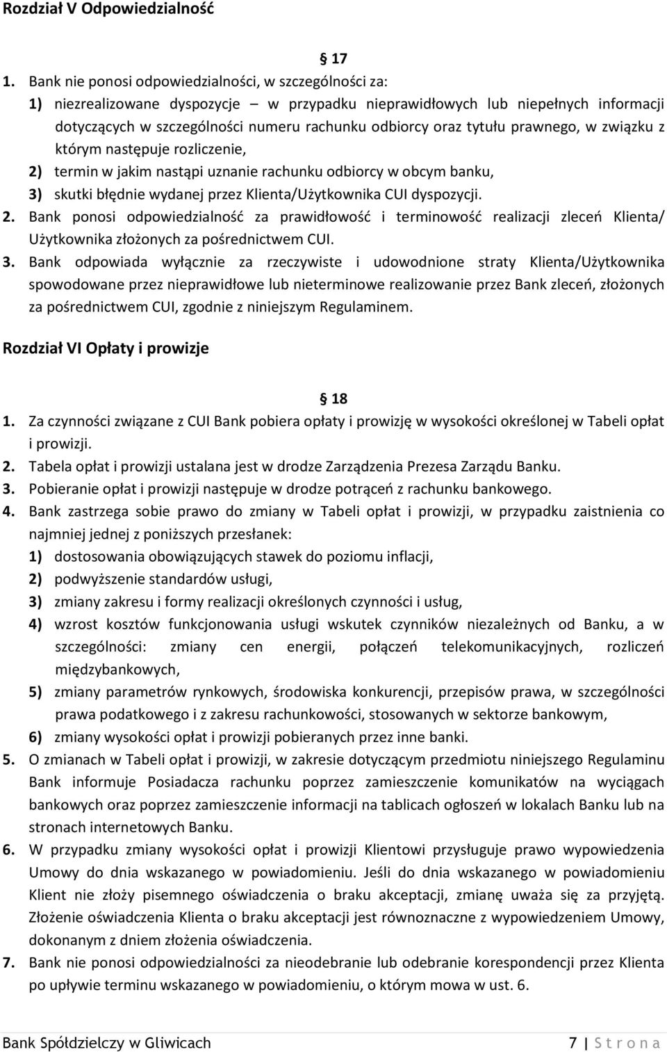 tytułu prawnego, w związku z którym następuje rozliczenie, 2) termin w jakim nastąpi uznanie rachunku odbiorcy w obcym banku, 3) skutki błędnie wydanej przez Klienta/Użytkownika CUI dyspozycji. 2. Bank ponosi odpowiedzialnośd za prawidłowośd i terminowośd realizacji zleceo Klienta/ Użytkownika złożonych za pośrednictwem CUI.