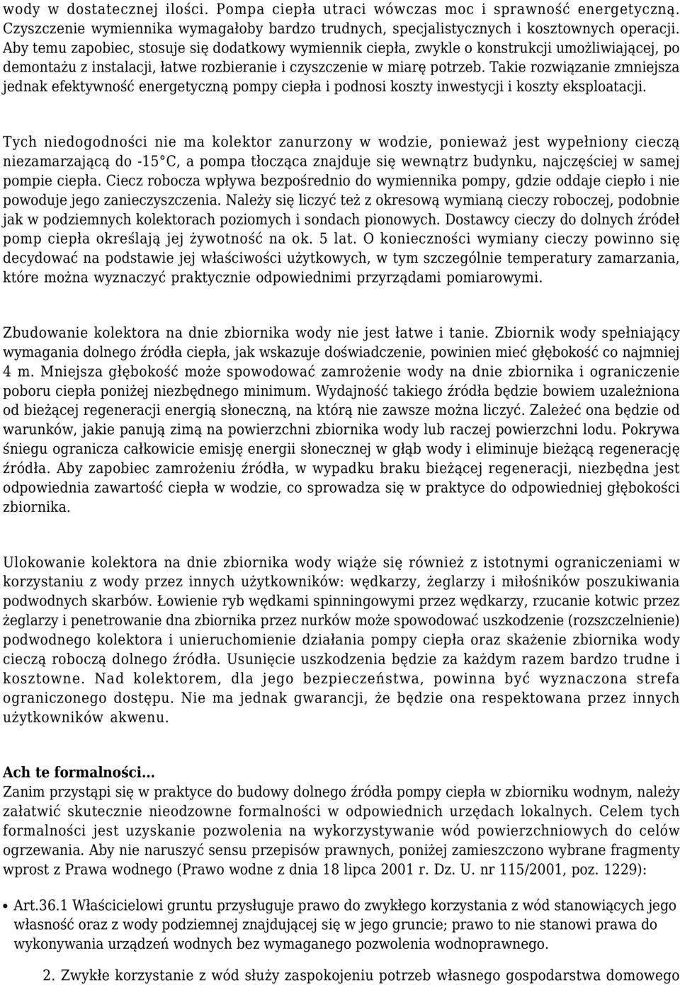 Takie rozwiązanie zmniejsza jednak efektywność energetyczną pompy ciepła i podnosi koszty inwestycji i koszty eksploatacji.