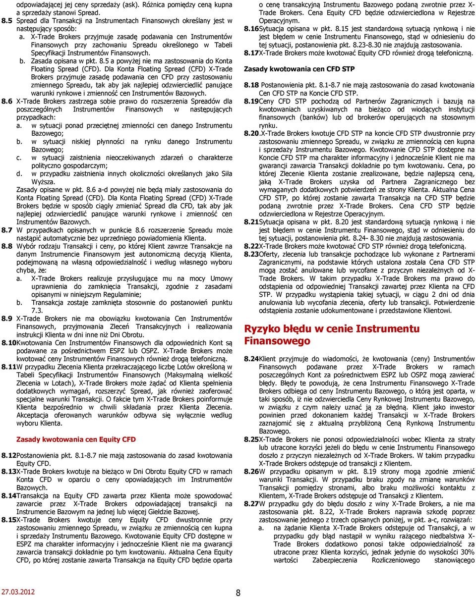 5 a powyżej nie ma zastosowania do Konta Floating Spread (CFD).
