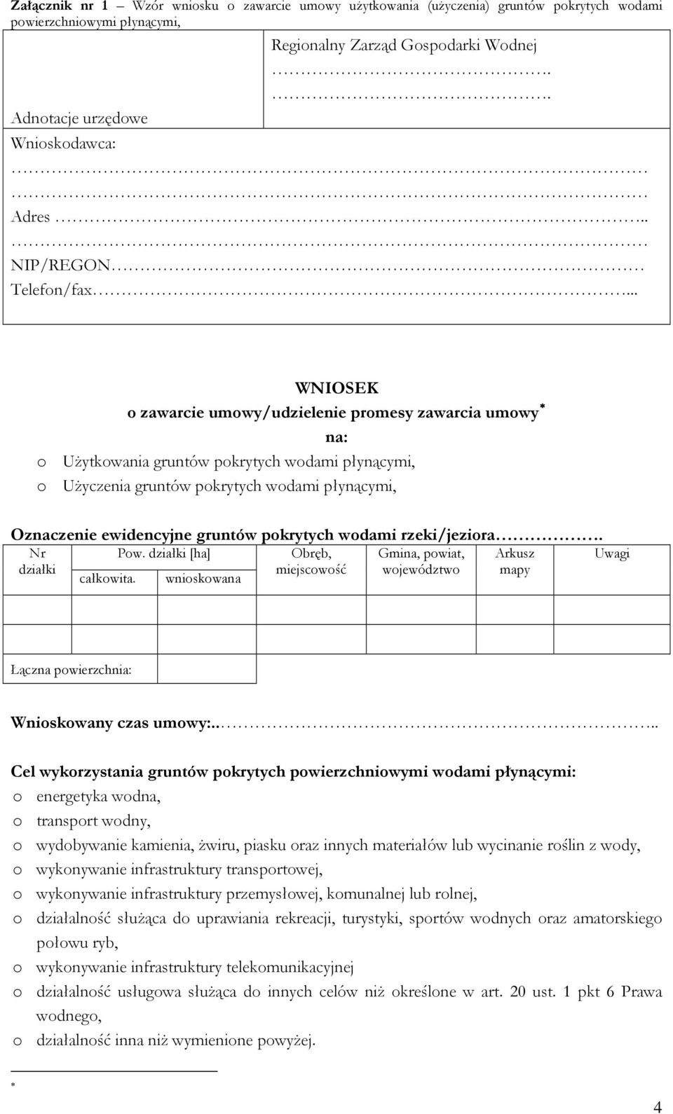 . WNIOSEK zawarcie umwy/udzielenie prmesy zawarcia umwy na: Użytkwania gruntów pkrytych wdami płynącymi, Użyczenia gruntów pkrytych wdami płynącymi, Oznaczenie ewidencyjne gruntów pkrytych wdami