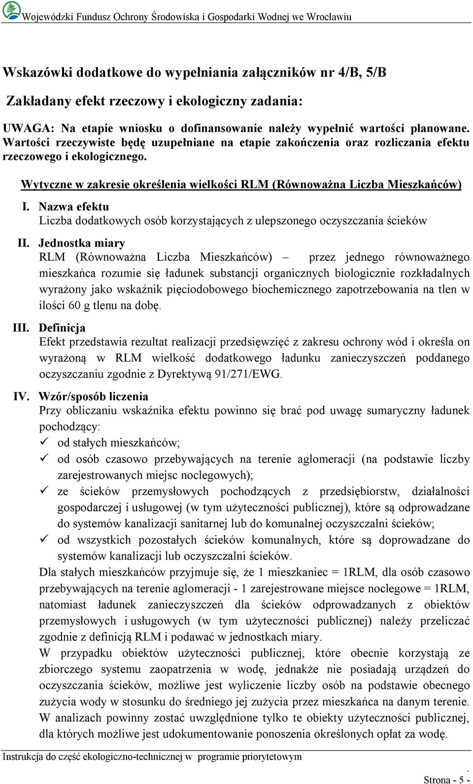 Liczba dodatkowych osób korzystających z ulepszonego oczyszczania ścieków II Jednostka miary RLM (Równoważna Liczba Mieszkańców) przez jednego równoważnego mieszkańca rozumie się ładunek substancji