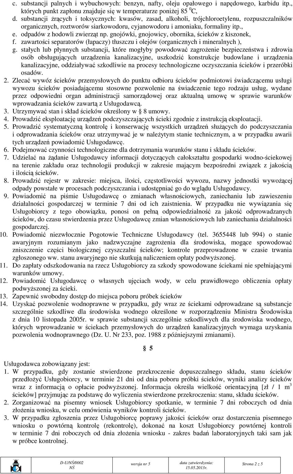 odpadów z hodowli zwierząt np. gnojówki, gnojowicy, obornika, ścieków z kiszonek, f. zawartości separatorów (łapaczy) tłuszczu i olejów (organicznych i mineralnych ), g.