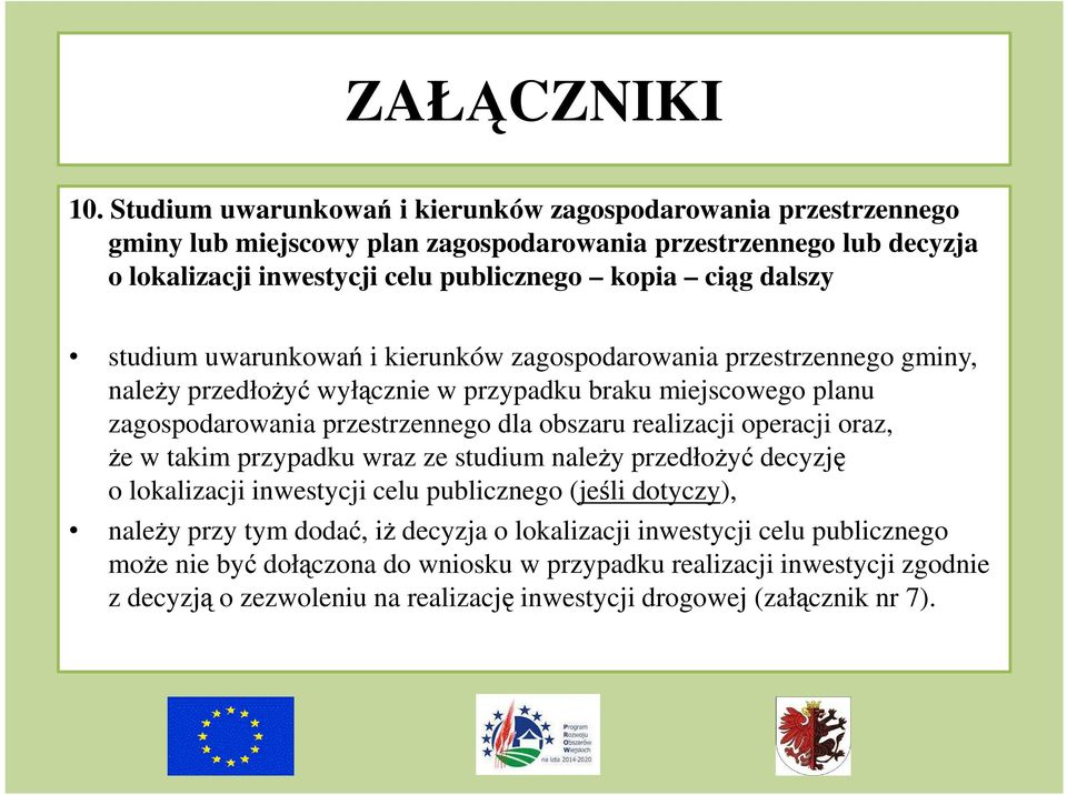 obszaru realizacji operacji oraz, że w takim przypadku wraz ze studium należy przedłożyć decyzję o lokalizacji inwestycji celu publicznego (jeśli dotyczy), należy przy tym dodać, iż